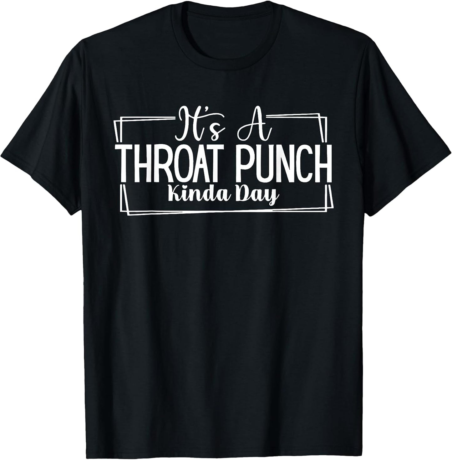 It's A Throat Punch Kinda Day Throat Punch Funny T-Shirt