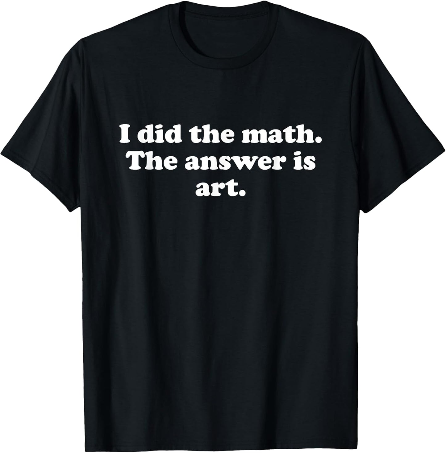 Funny Art or Art Teacher Art Student Girls Boys Men or Women T-Shirt