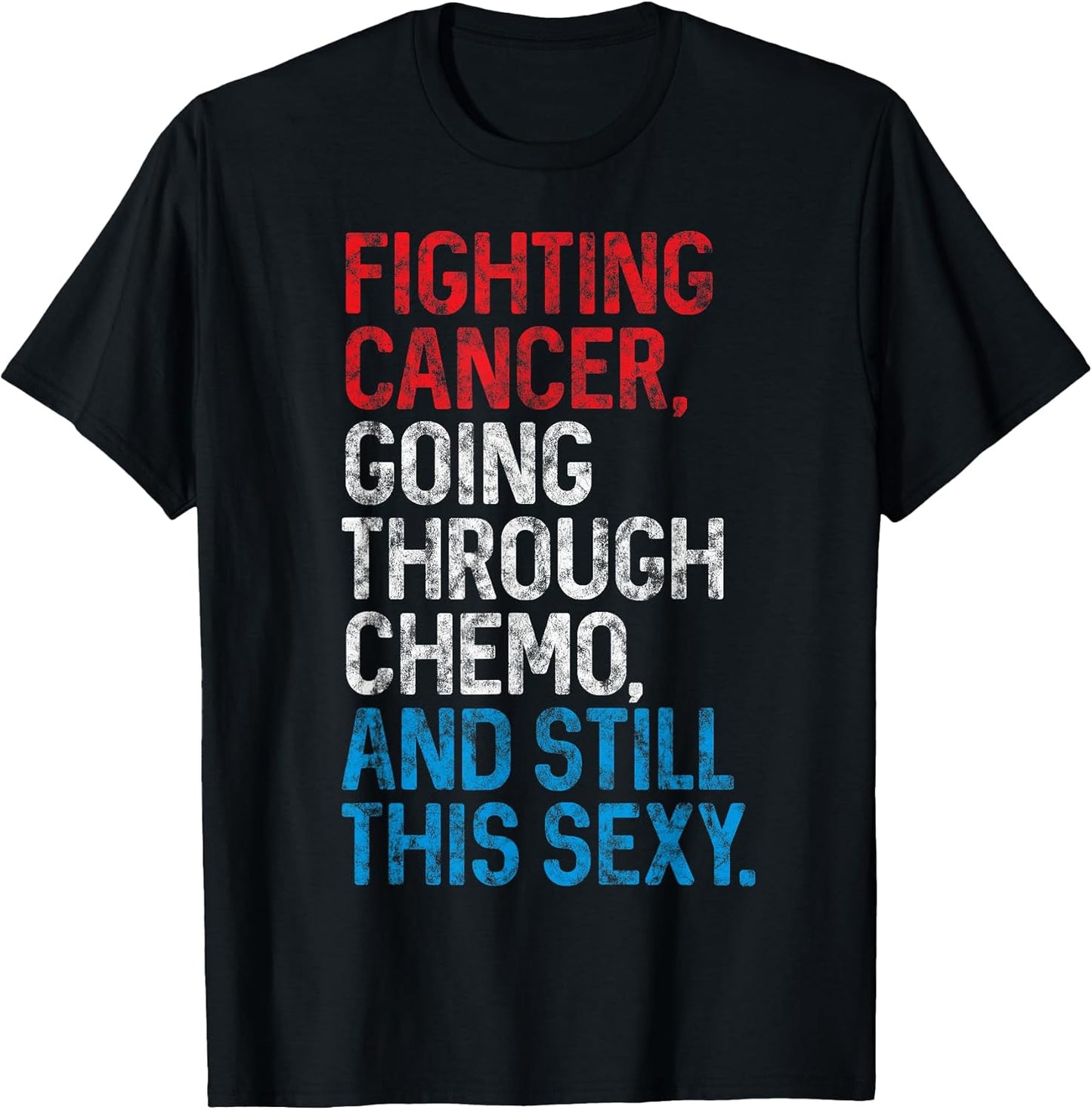 Funny Cancer Fighter Inspirational Quote Chemo Patient Gift T-Shirt Small