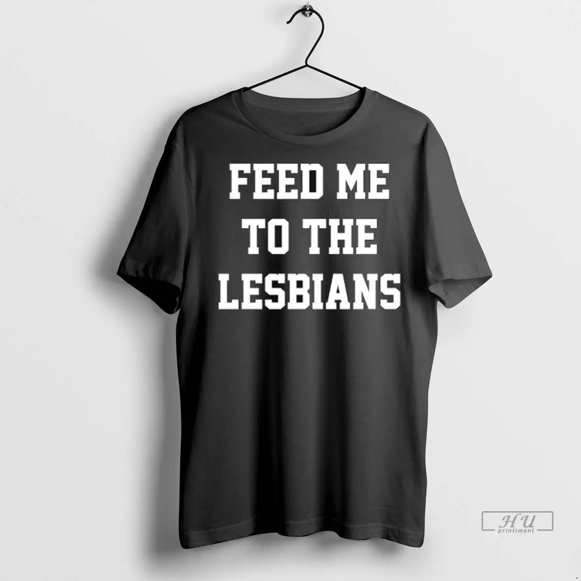 Officials Feed Me To The Lesbians Ladies T Shirts