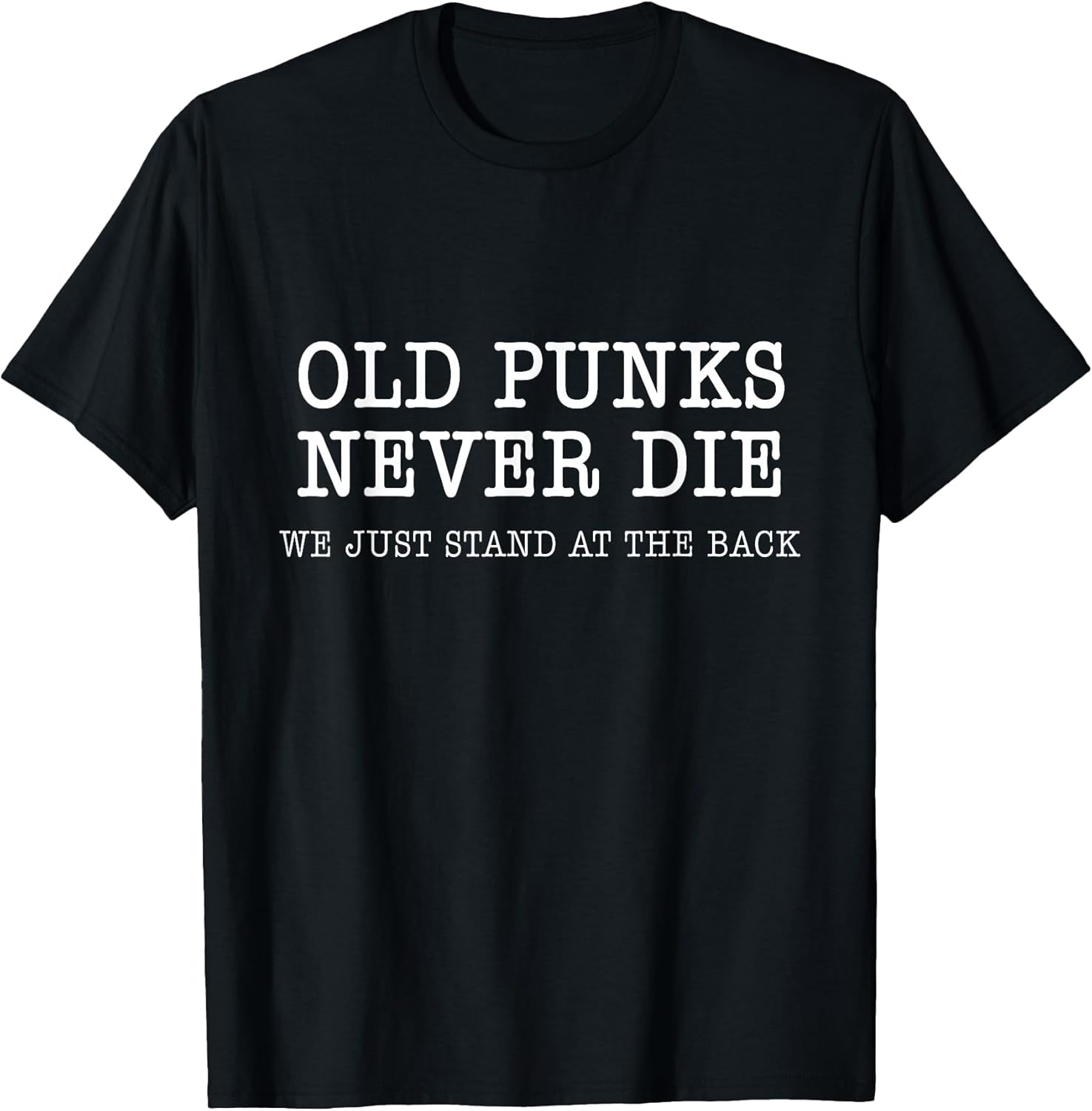 Old Punks Never Die Funny Rock Punk Anarchy Metal Roll Music T-Shirt