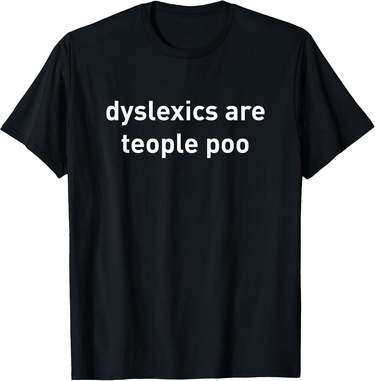 Dyslexics are teople poo shirt funny quote T-Shirt