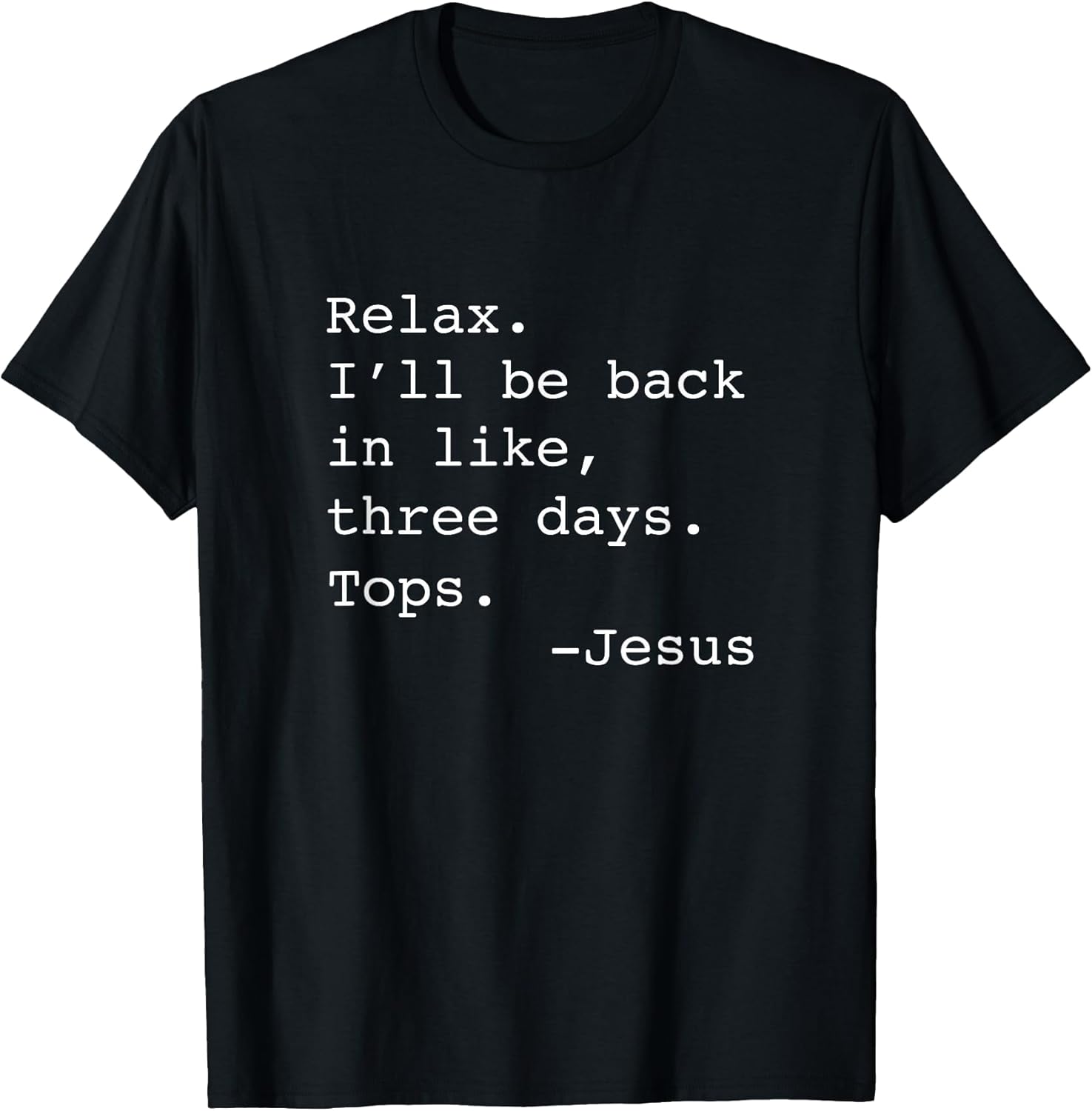 Relax I'll Be Back Jesus Quote Funny Christian Jesus T-Shirt Small