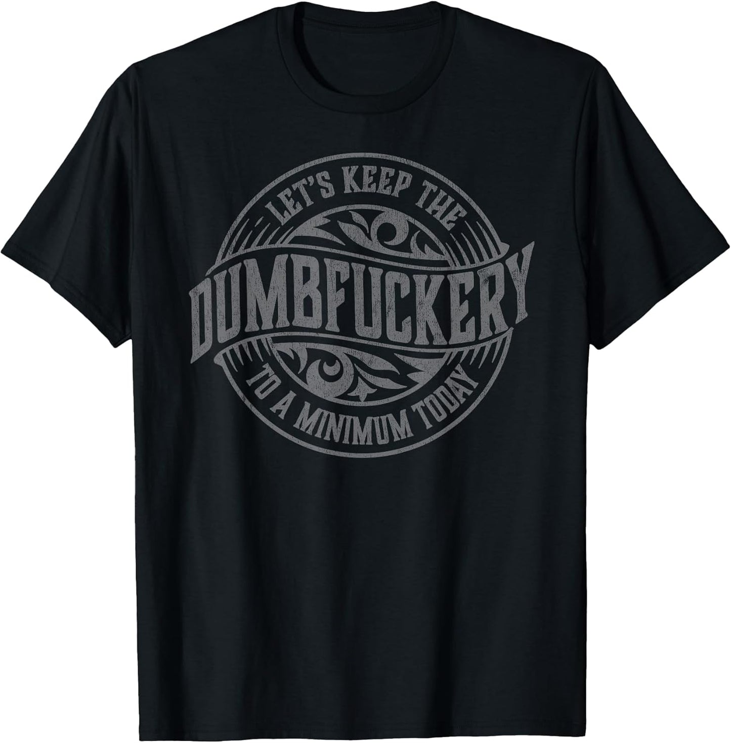 Funny Coworker Let's Keep The Dumbfuckery to a Minimum Today T-Shirt