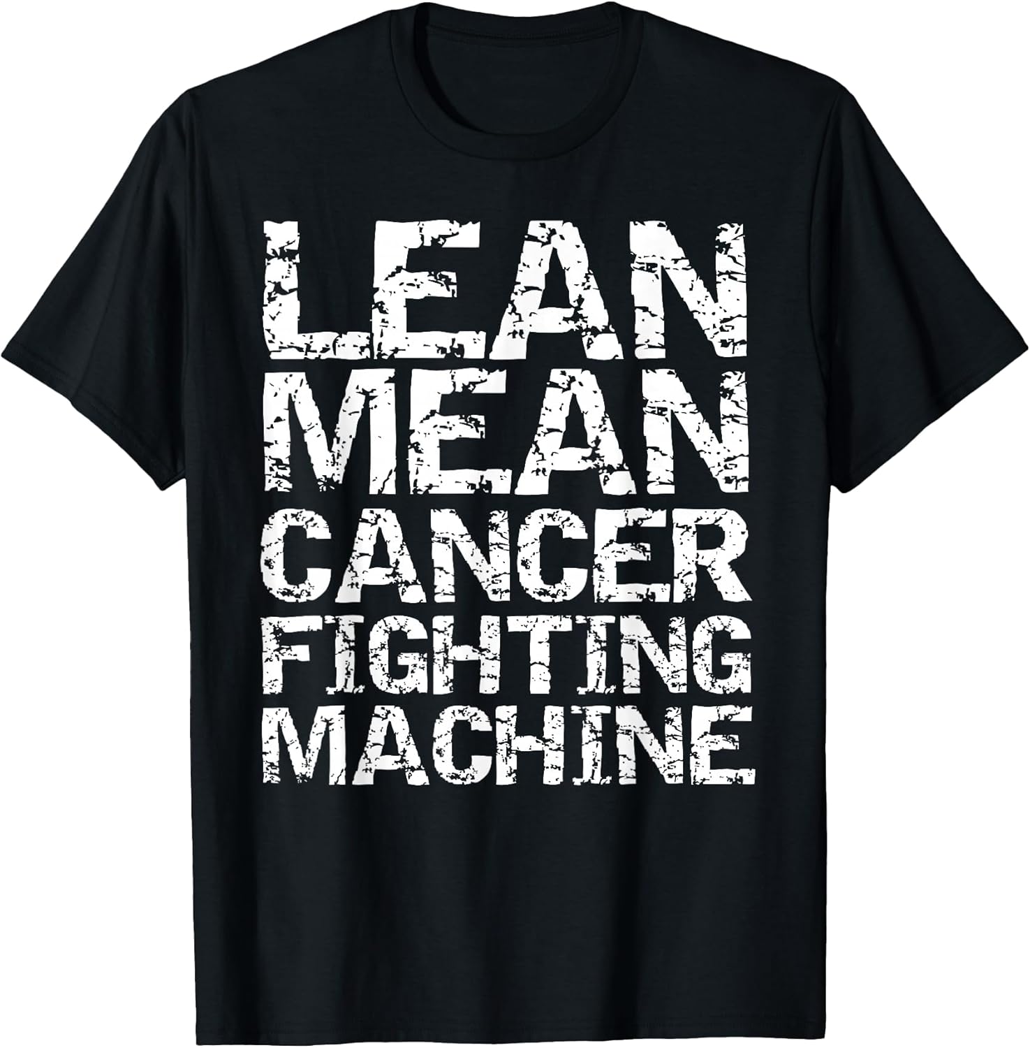 Funny Treatment Gift Quote Lean Mean Cancer Fighting Machine T-Shirt