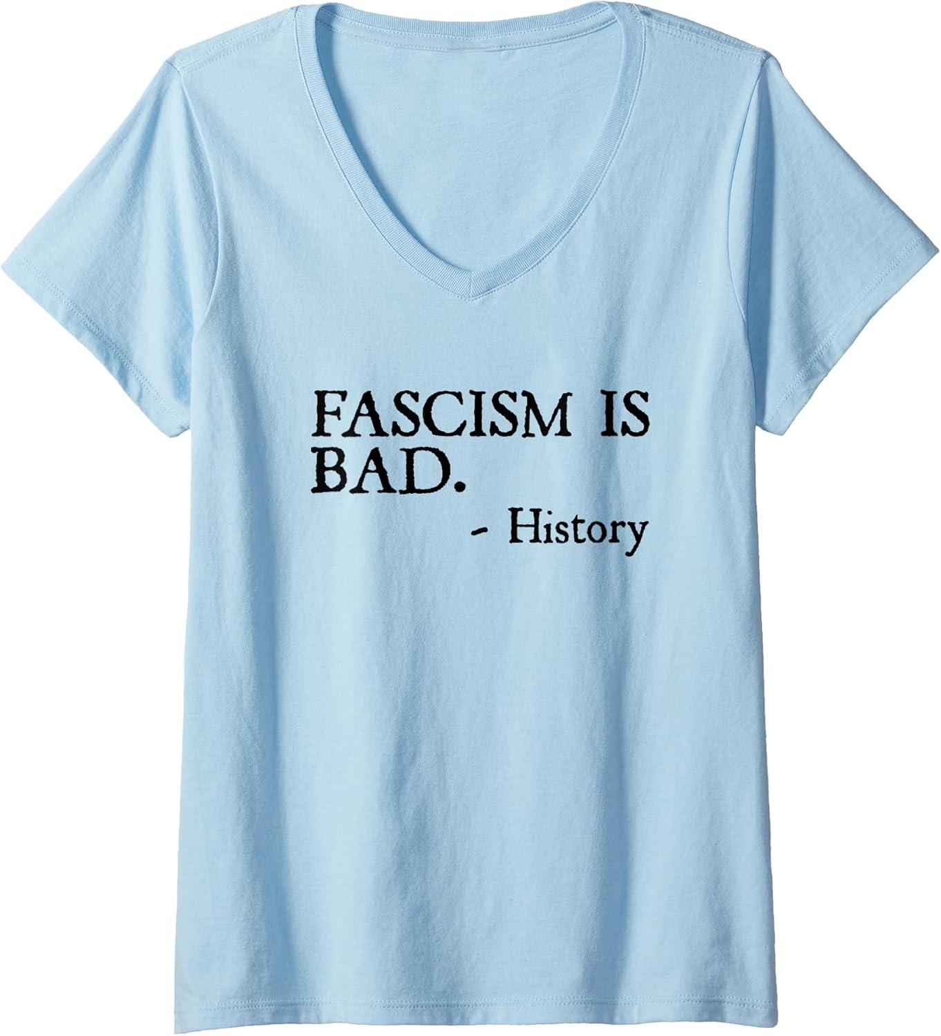 Womens Fascism is Bad Quote – A Sarcastic History Lesson V-Neck T-Shirt