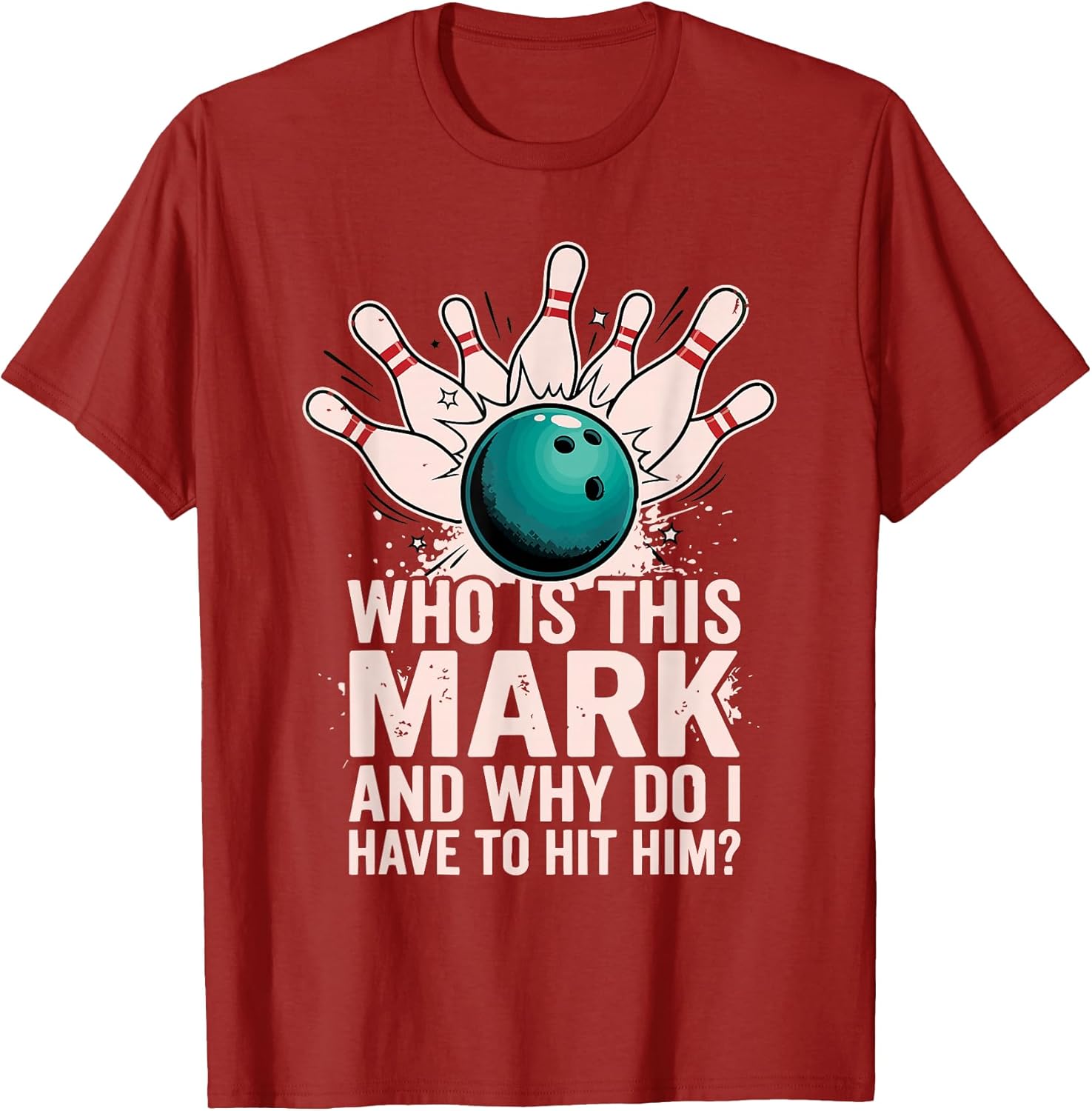 Who is Mark and Why Do I Have to Hit Him Funny Bowling T-Shirt