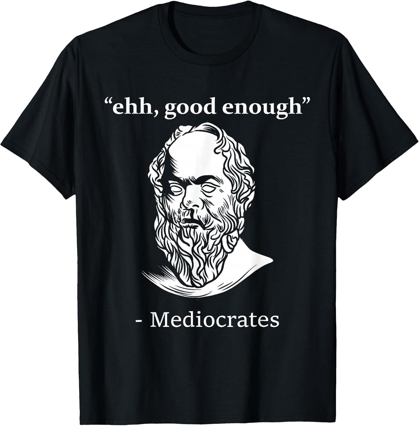 Mediocrates Funny Greek Philosopher Ancient Quote Sarcasm T-Shirt