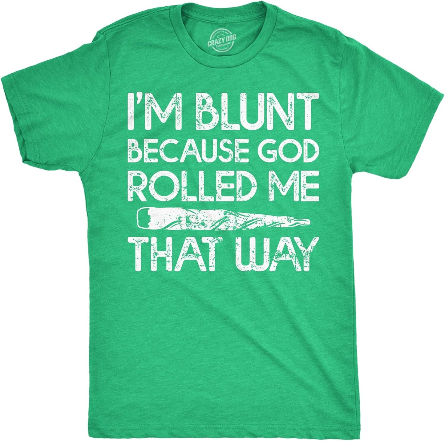 Mens Im Blunt Because God Rolled Me that Way Funny T Shirts 420 Graphic Tee