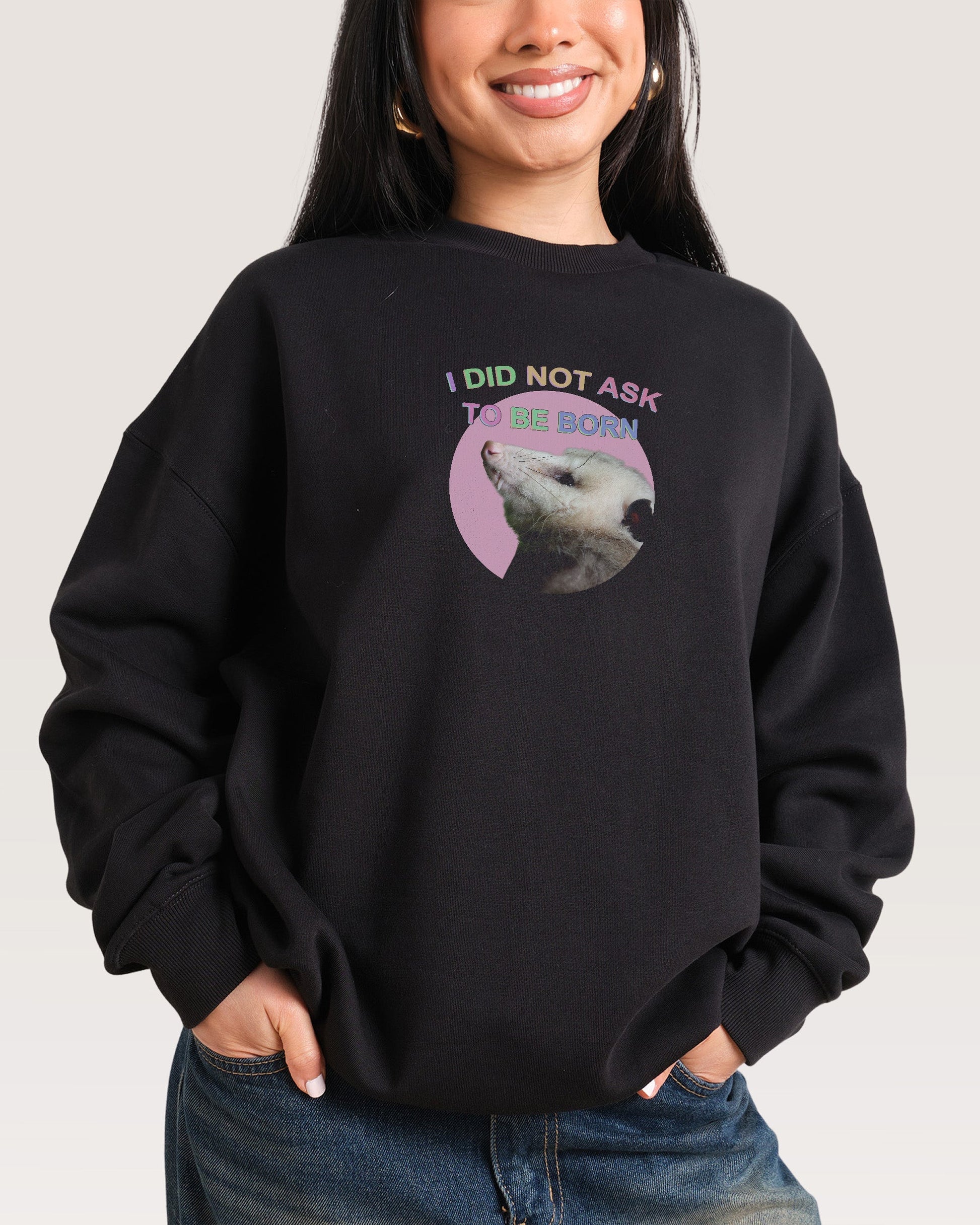 I Did Not Ask Sweatshirt
