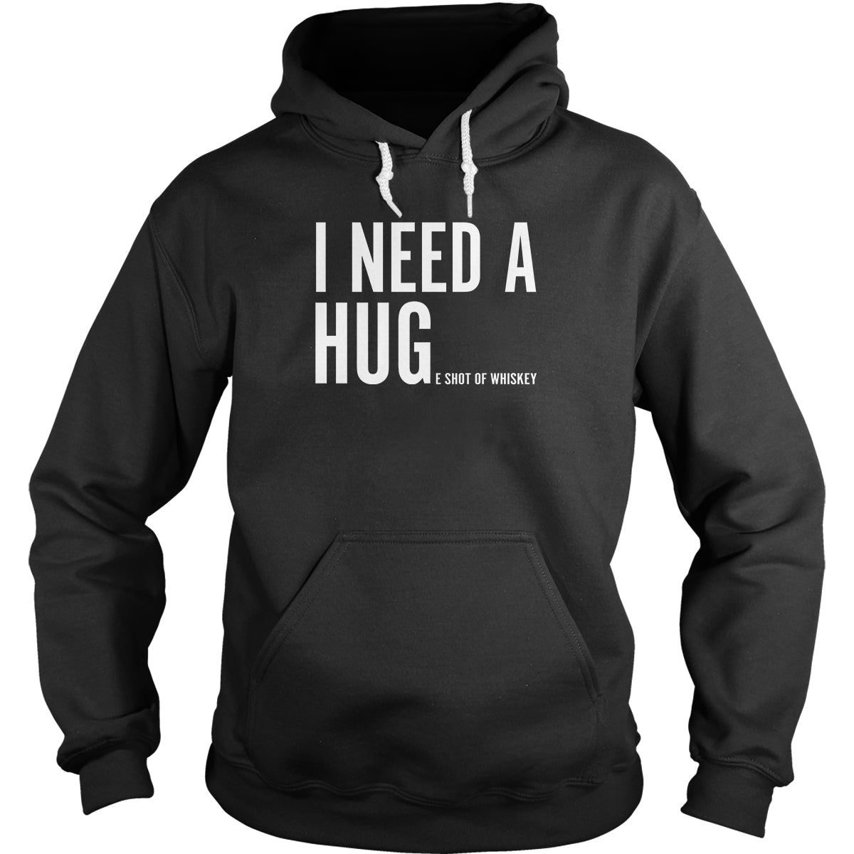 I Need A Huge Shot of Whiskey Hoodie
