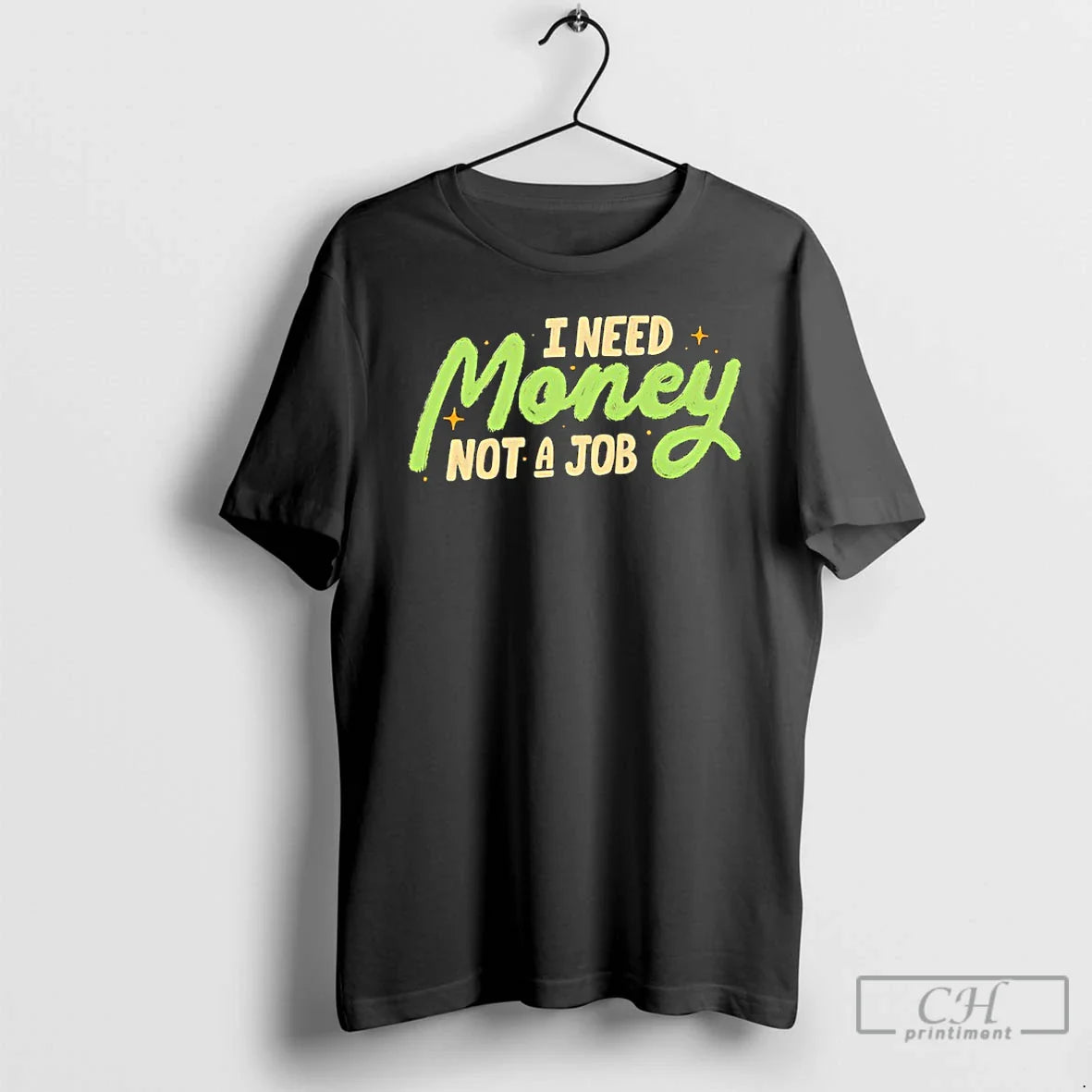 Classic I Need Money Not A Job