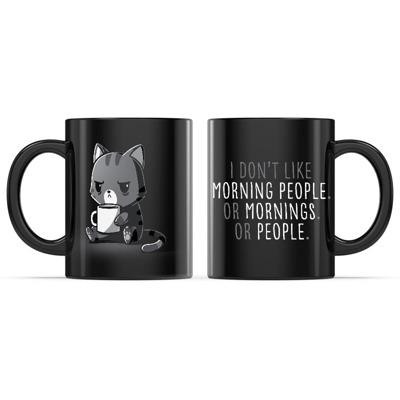 I Don't Like Morning People. Or Mornings. Or People. Mug