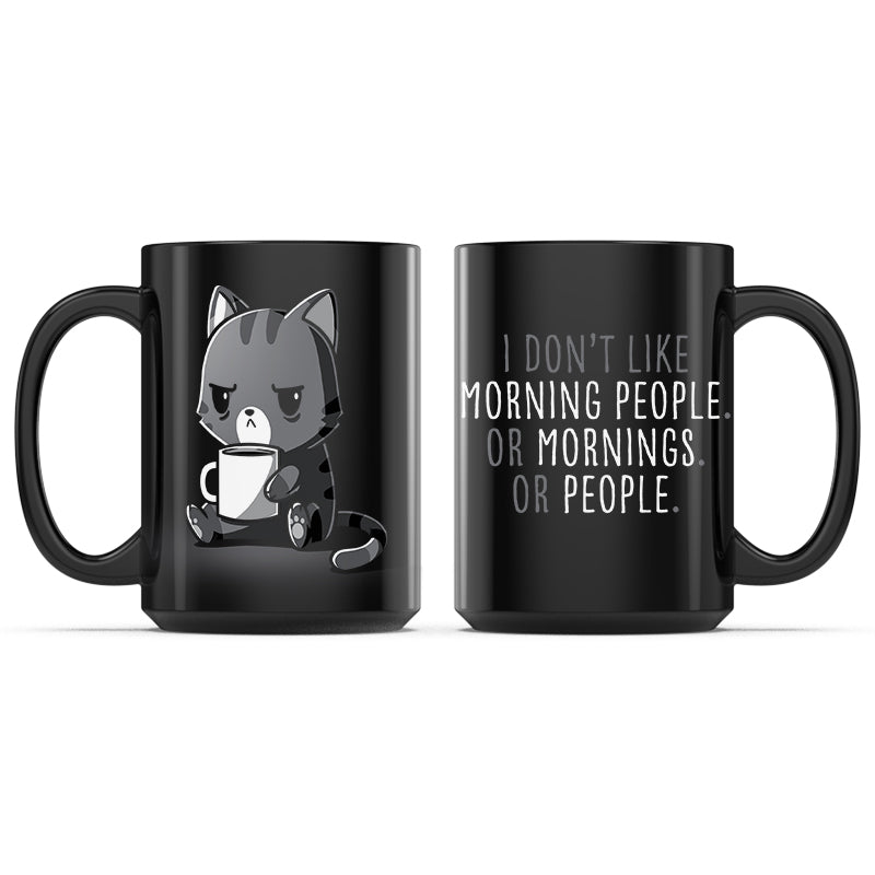 I Don't Like Morning People. Or Mornings. Or People. Mug
