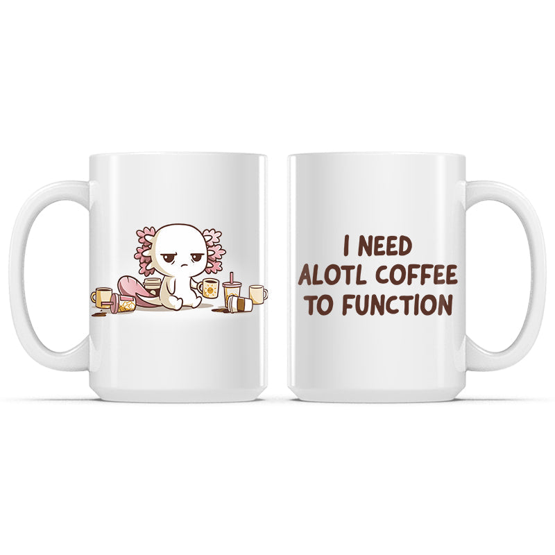 Need Alotl Coffee Mug