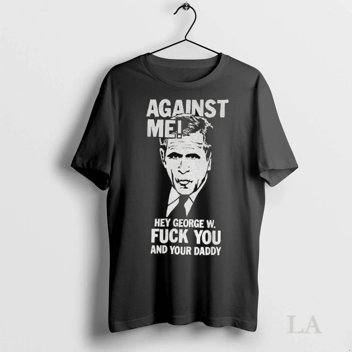 Original Against Me Hey George W Fuck You And Your Daddy