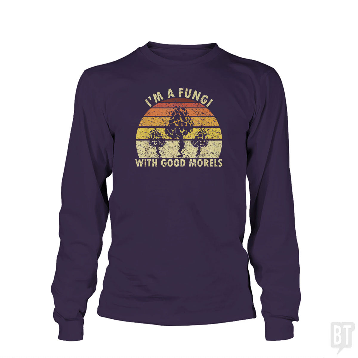 I'm A Fungi With Good Morels Long Sleeve