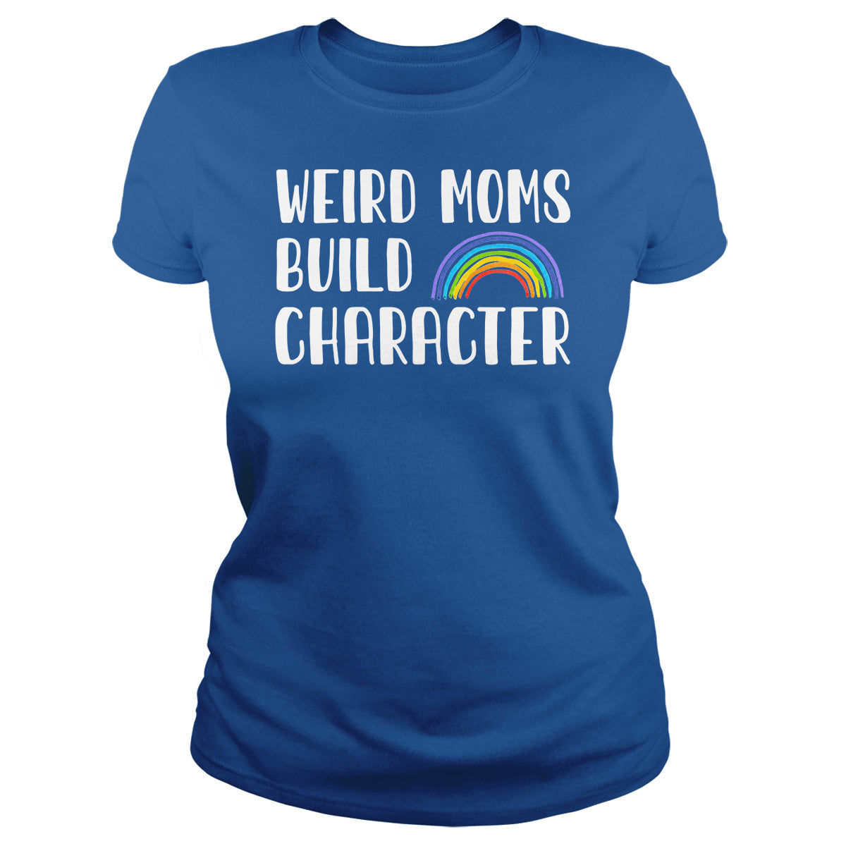 Weird Moms Build Character