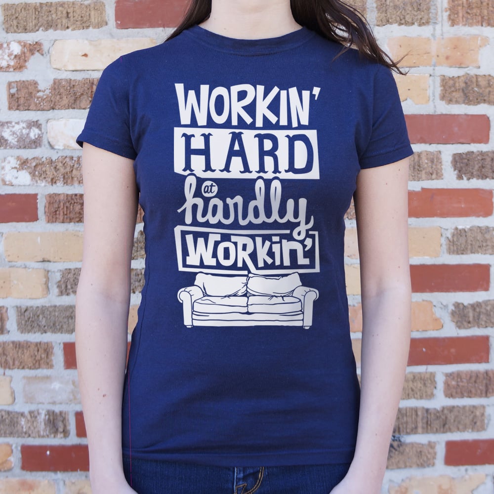 Workin Hard Hardly Workin