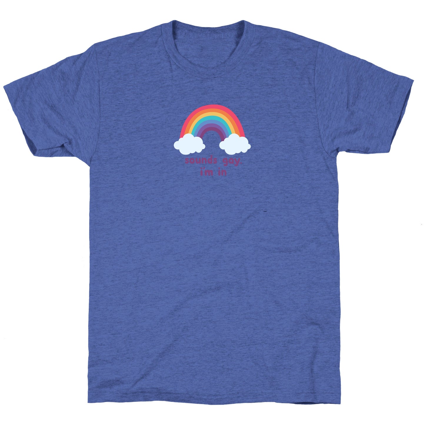 Sounds Gay, Im In Unisex Triblend Tee