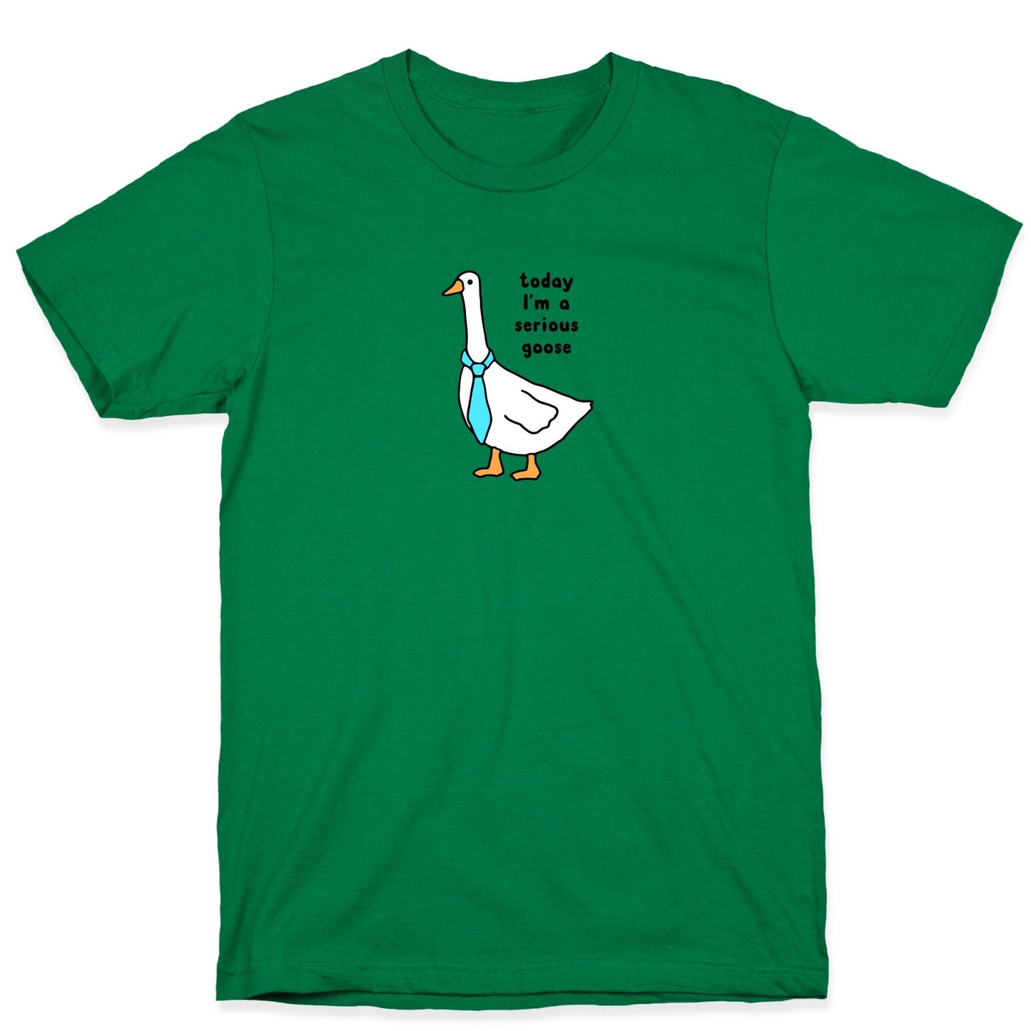 Today Im A Serious Goose T-Shirt