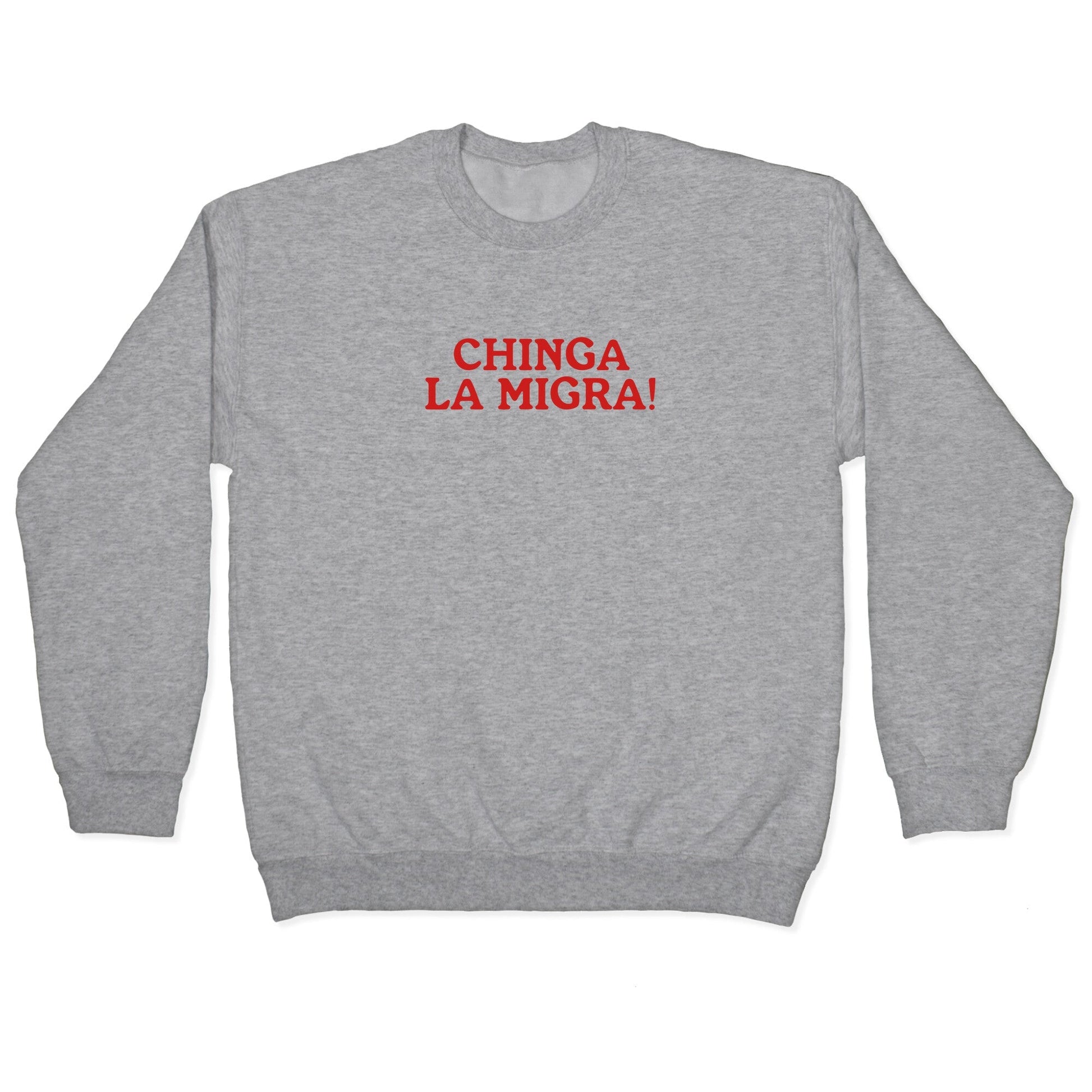 Chinga La Migra Crewneck Sweatshirt