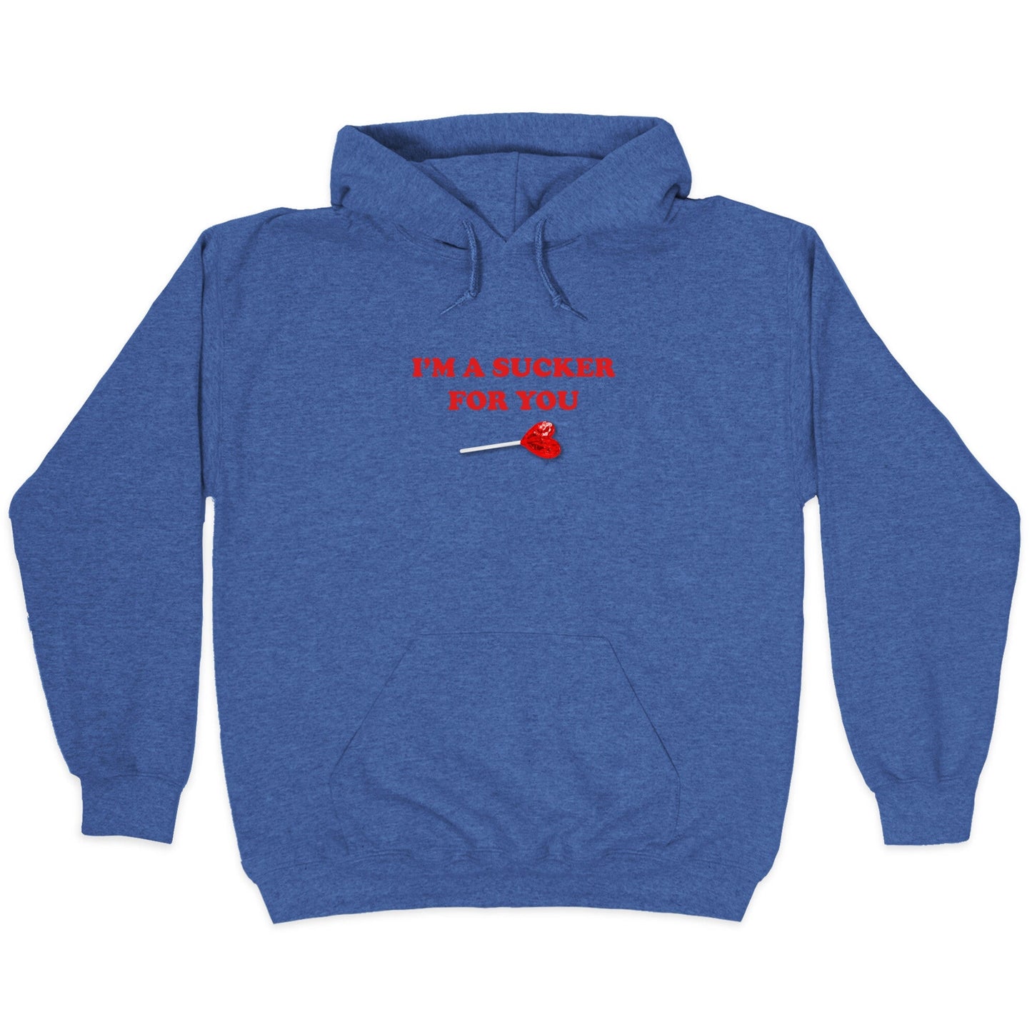 Im A Sucker For You Hoodie