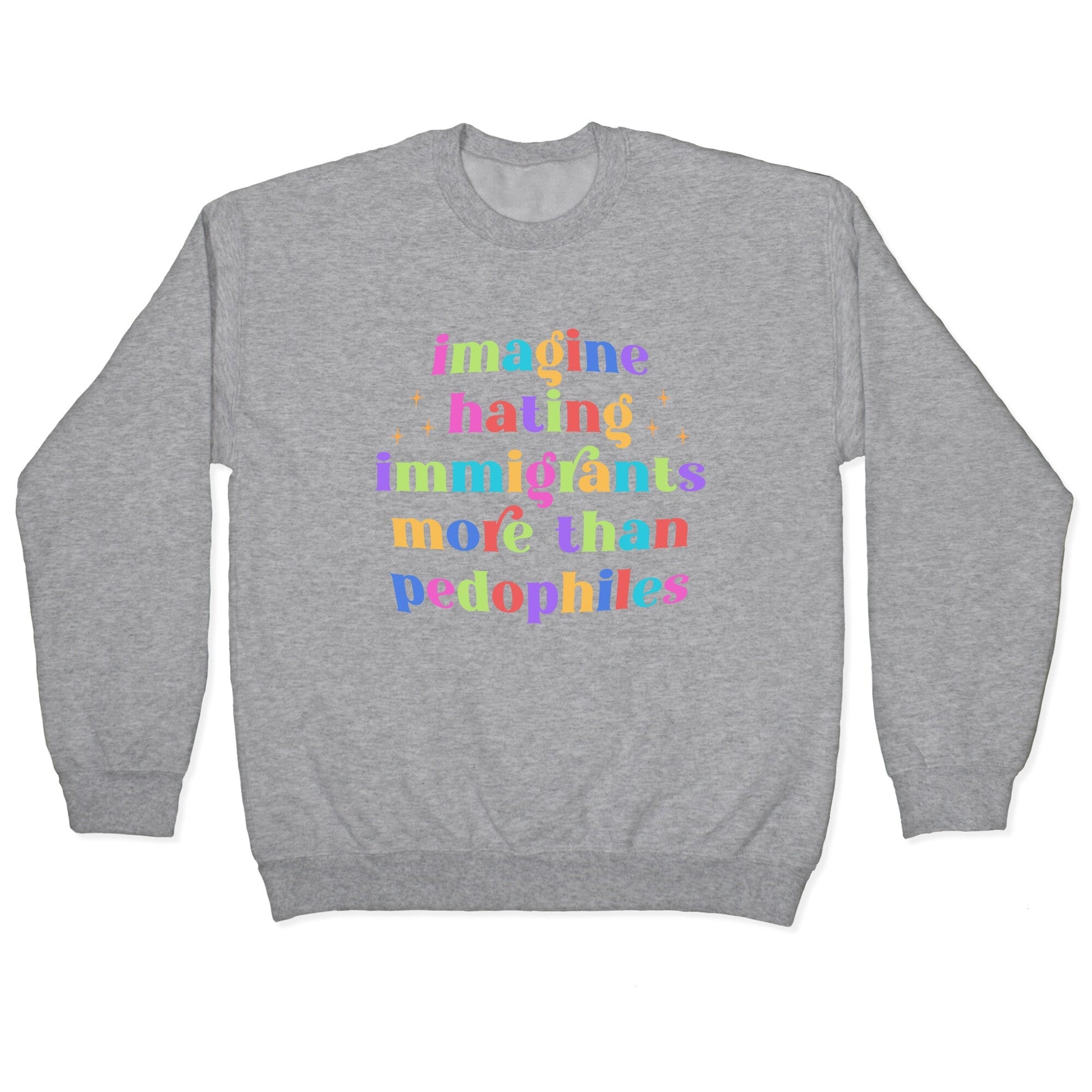 Imagine Hating Immigrants Crewneck Sweatshirt