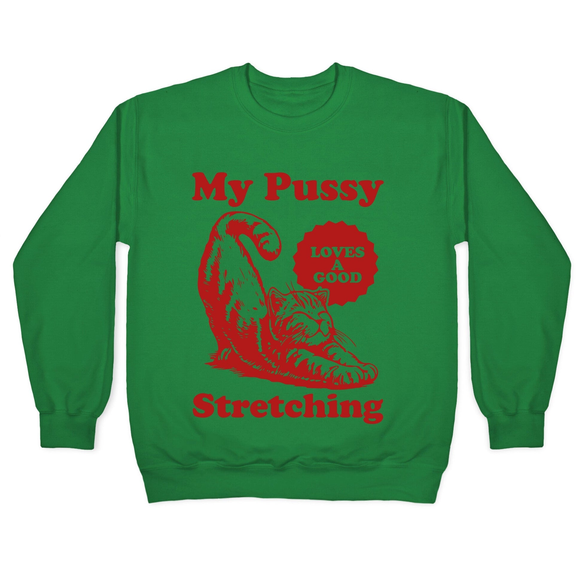 My Pussy Loves A Good Stretching Crewneck Sweatshirt