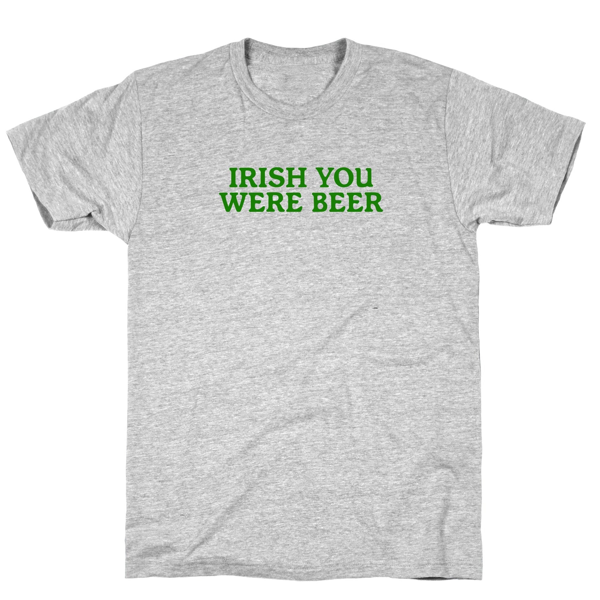 Irish You Were Beer T-Shirt