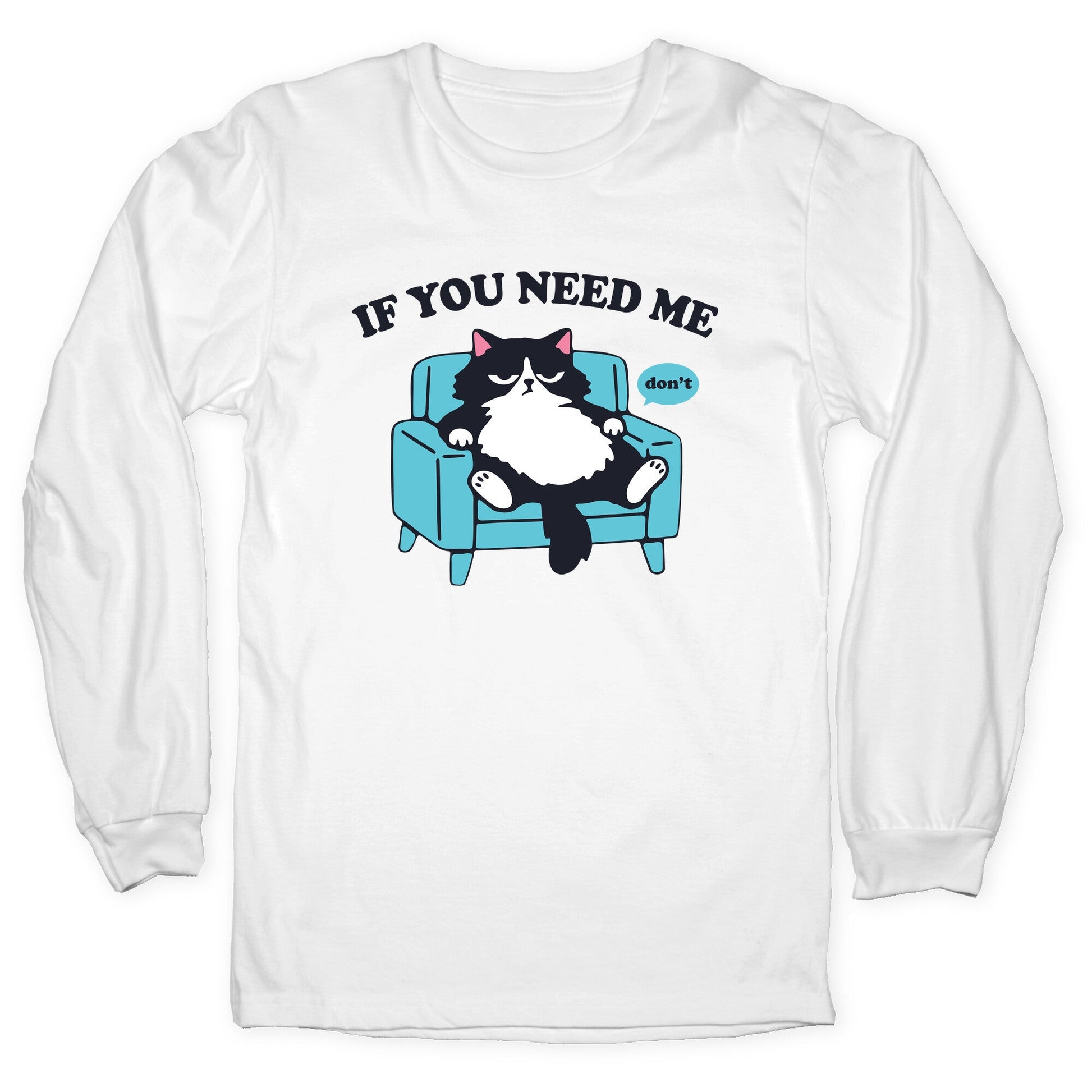 If You Need Me Dont Longsleeve Tee