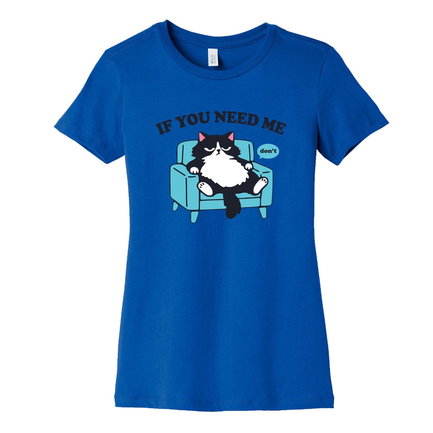 If You Need Me Dont Womens Cotton Tee