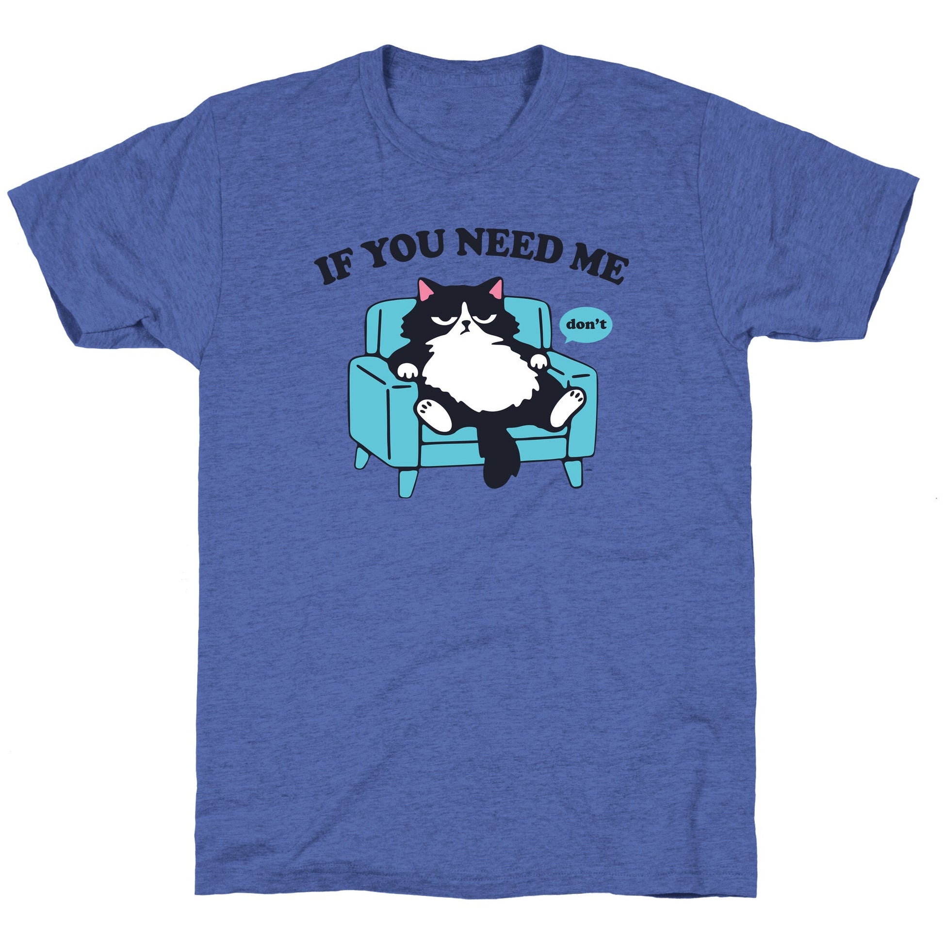If You Need Me Dont Unisex Triblend Tee