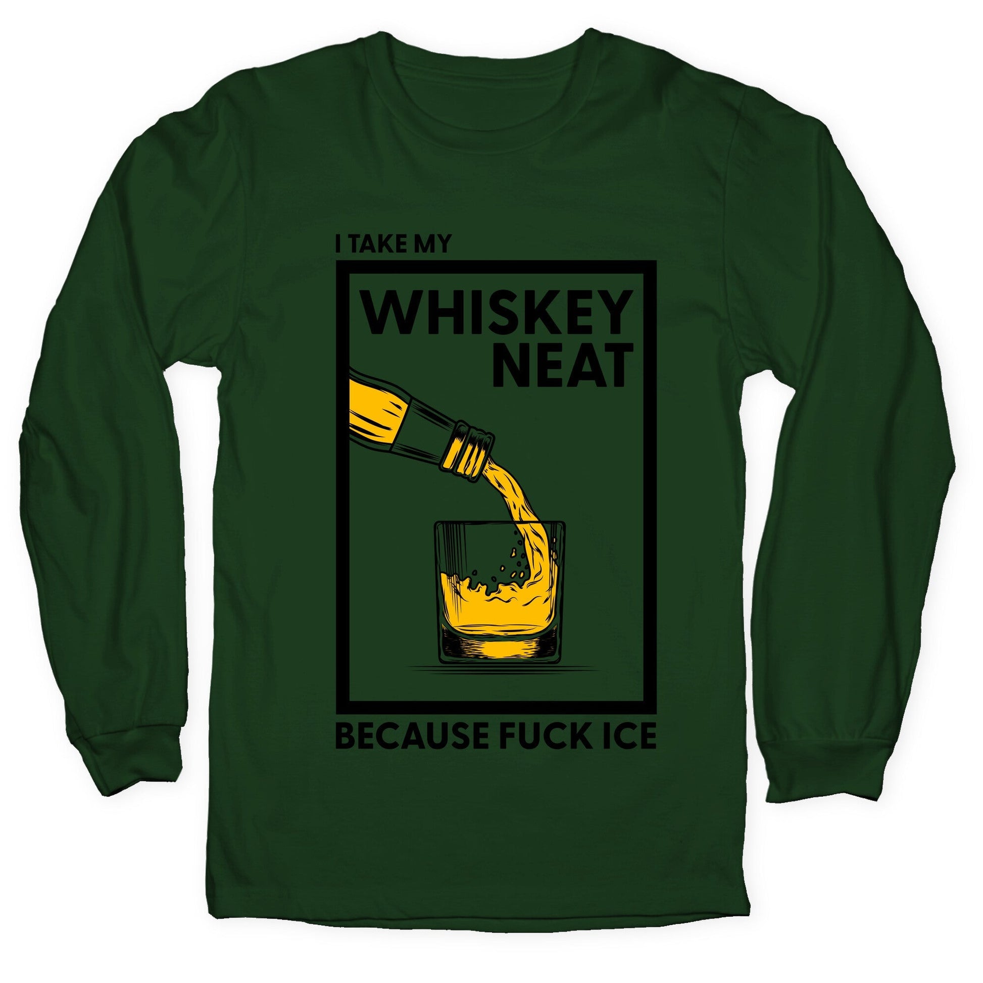 I Take My Whiskey Neat Because Fuck ICE Longsleeve Tee