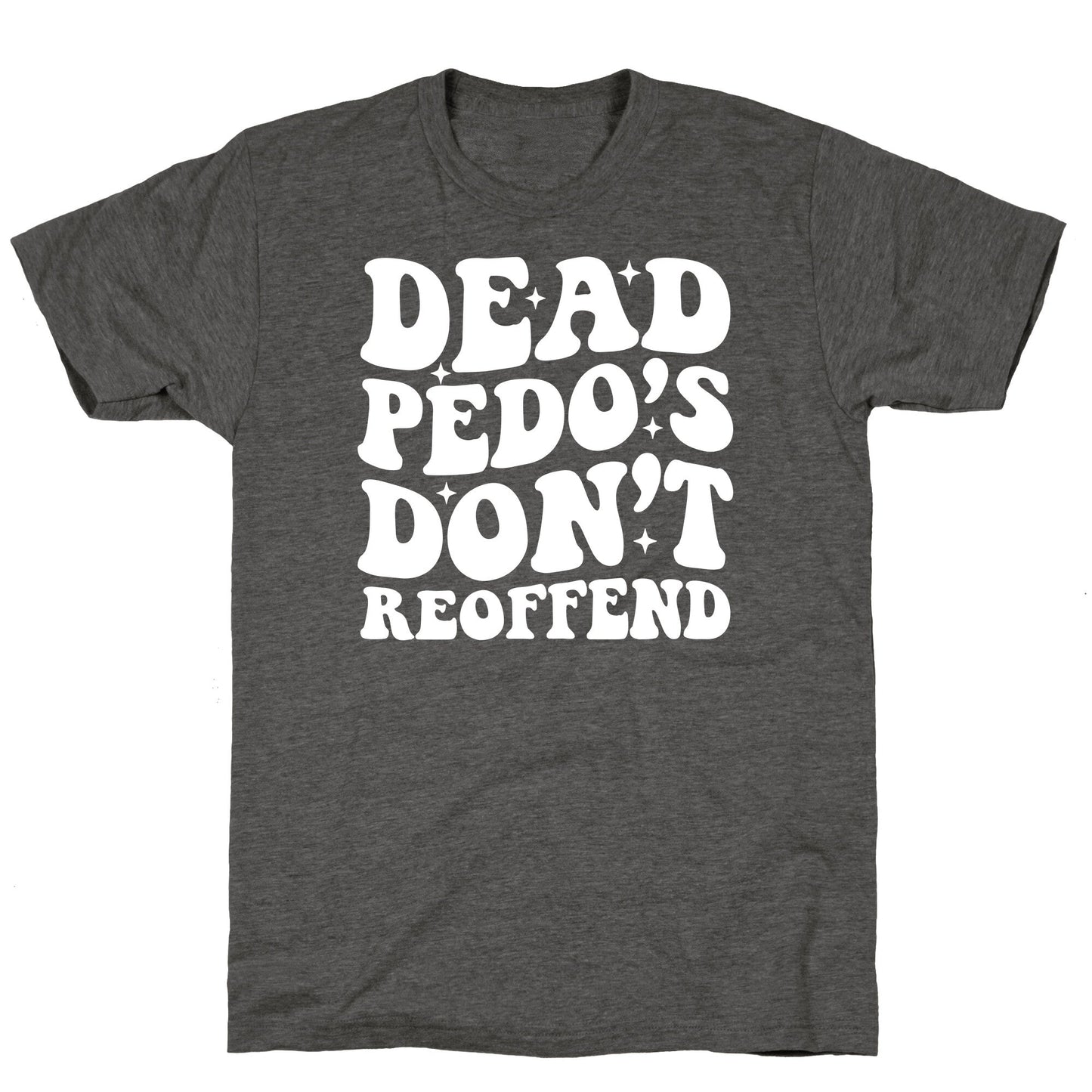 Dead Pedos Dont Reoffend Unisex Triblend Tee
