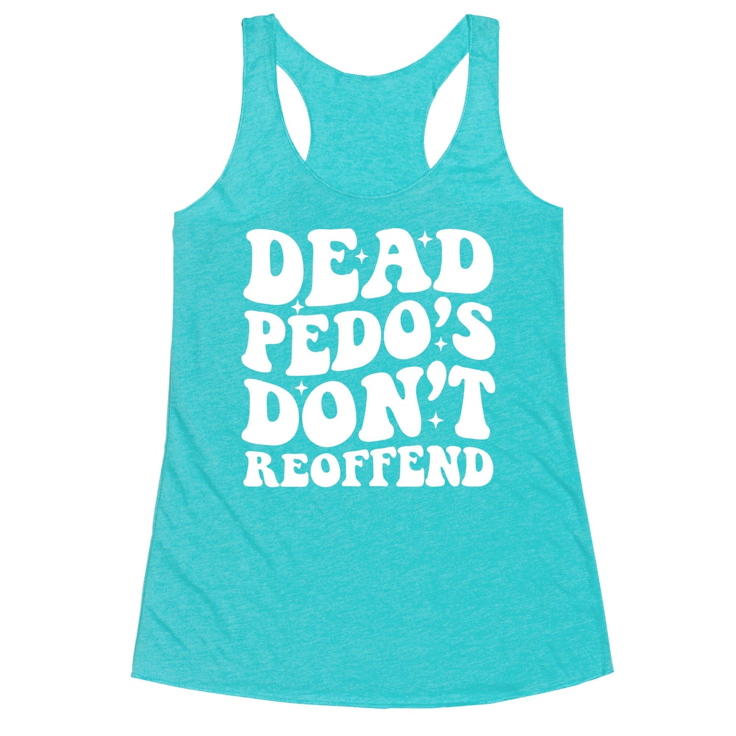 Dead Pedos Dont Reoffend Racerback Tank