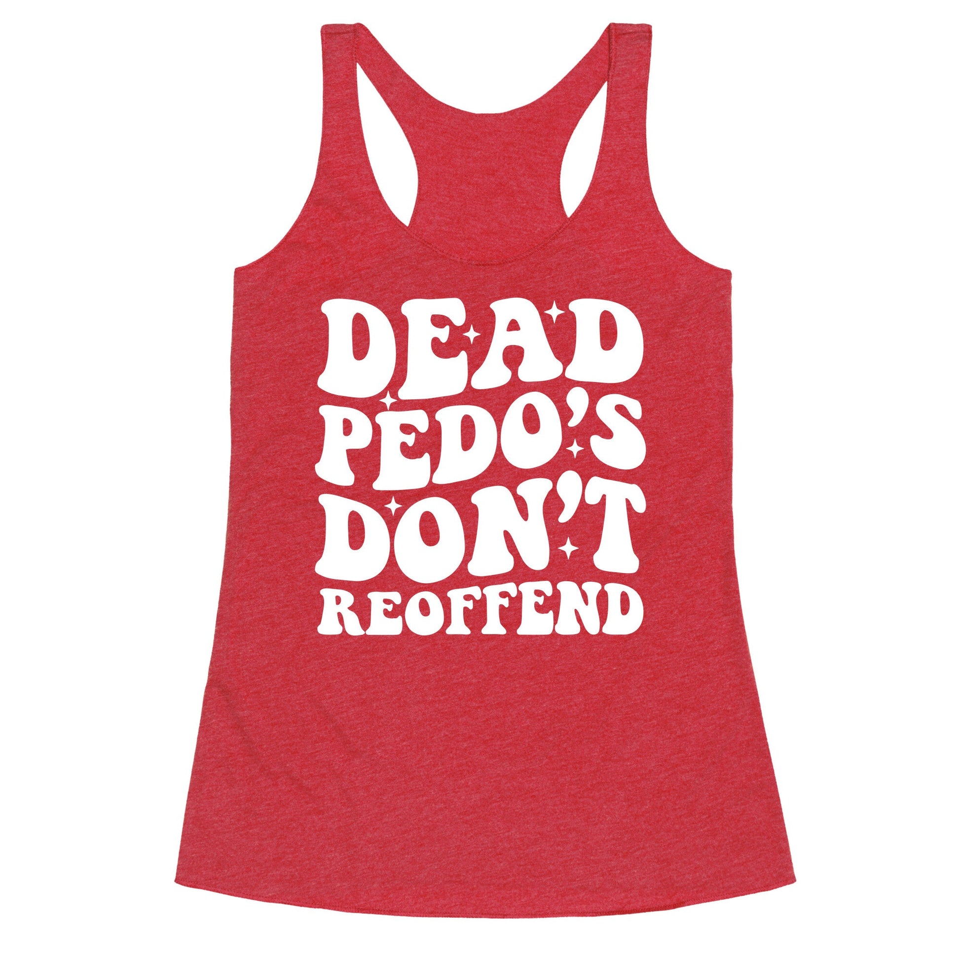 Dead Pedos Dont Reoffend Racerback Tank