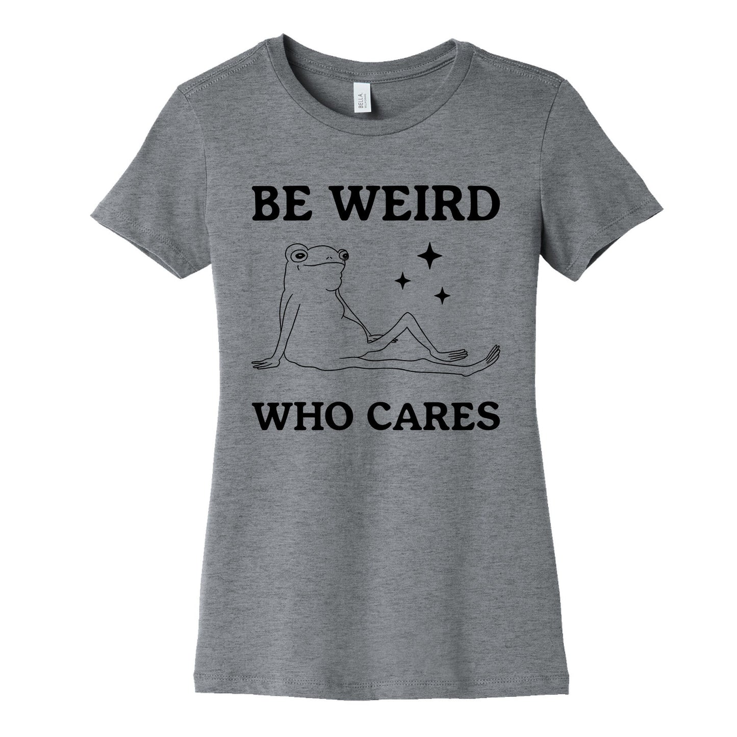 Be Weird Who Cares Womens Cotton Tee