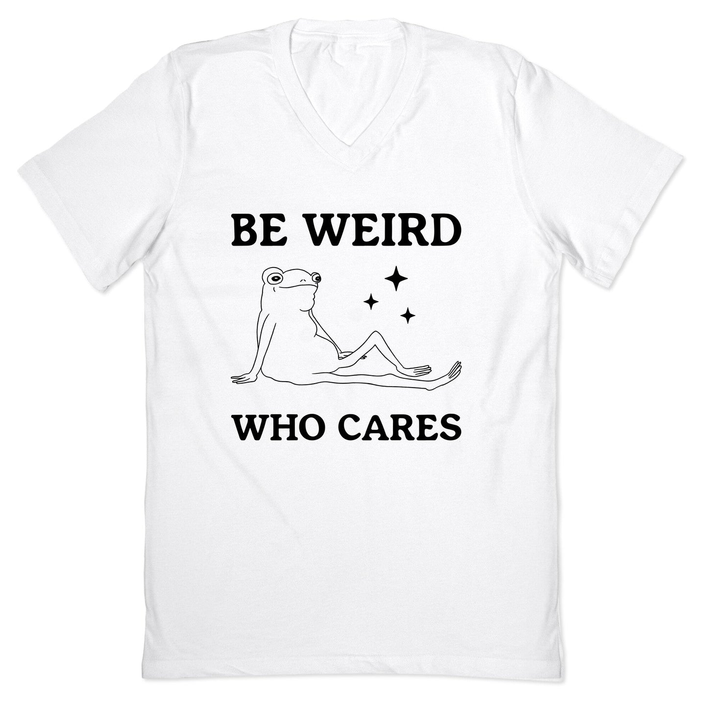 Be Weird Who Cares V-Neck