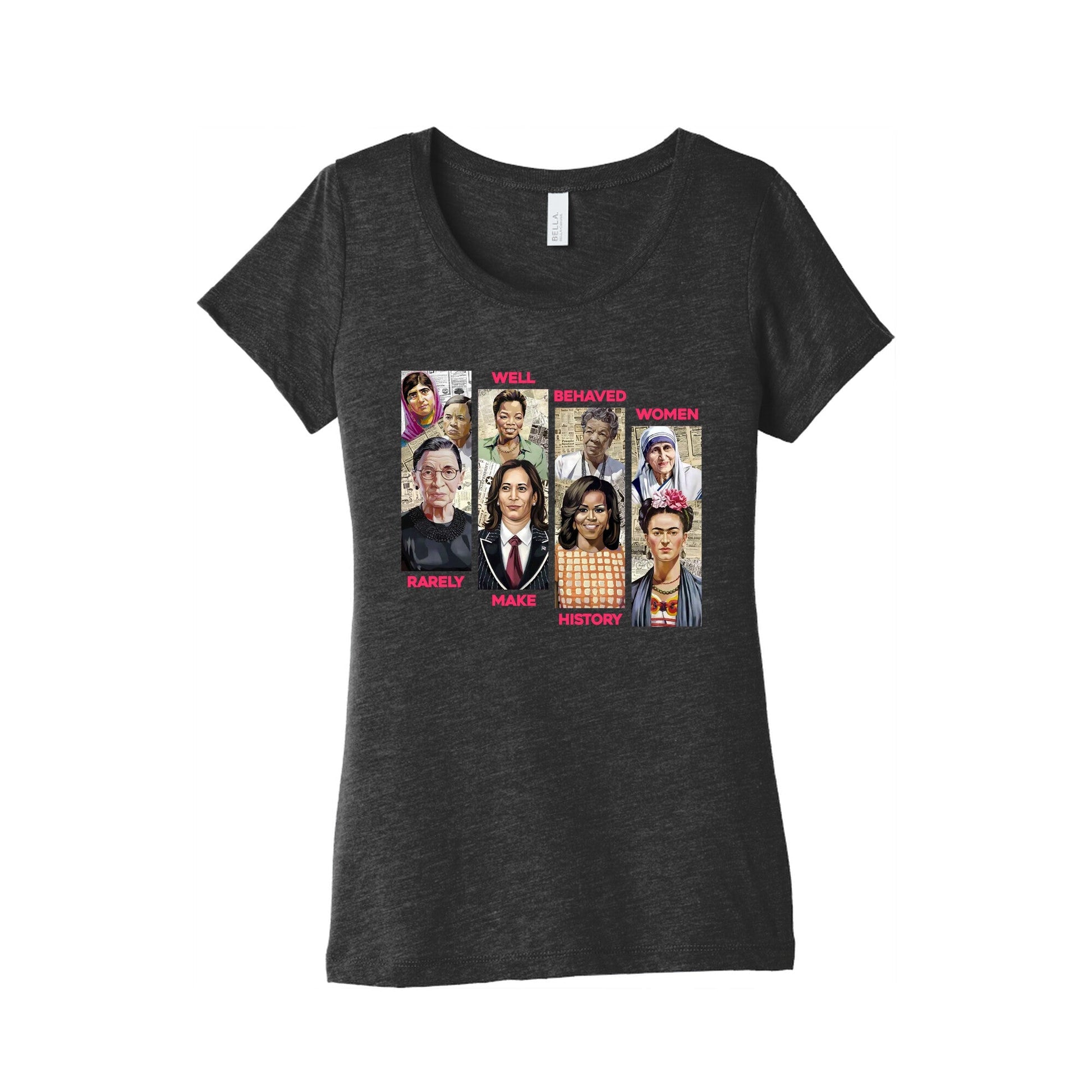 Well Behaved Women Rarely Make History Womens Triblend Tee