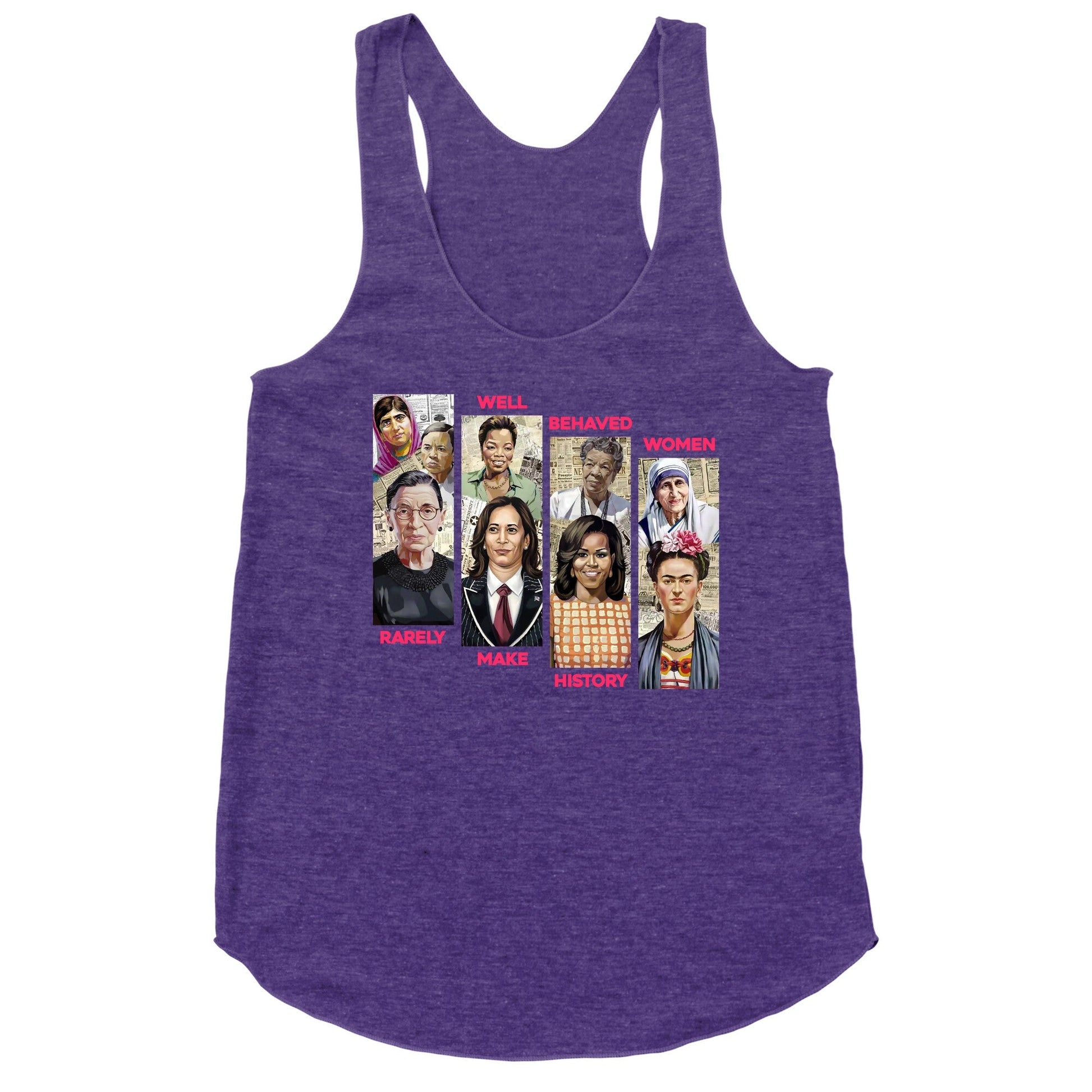 Well Behaved Women Rarely Make History Racerback Tank