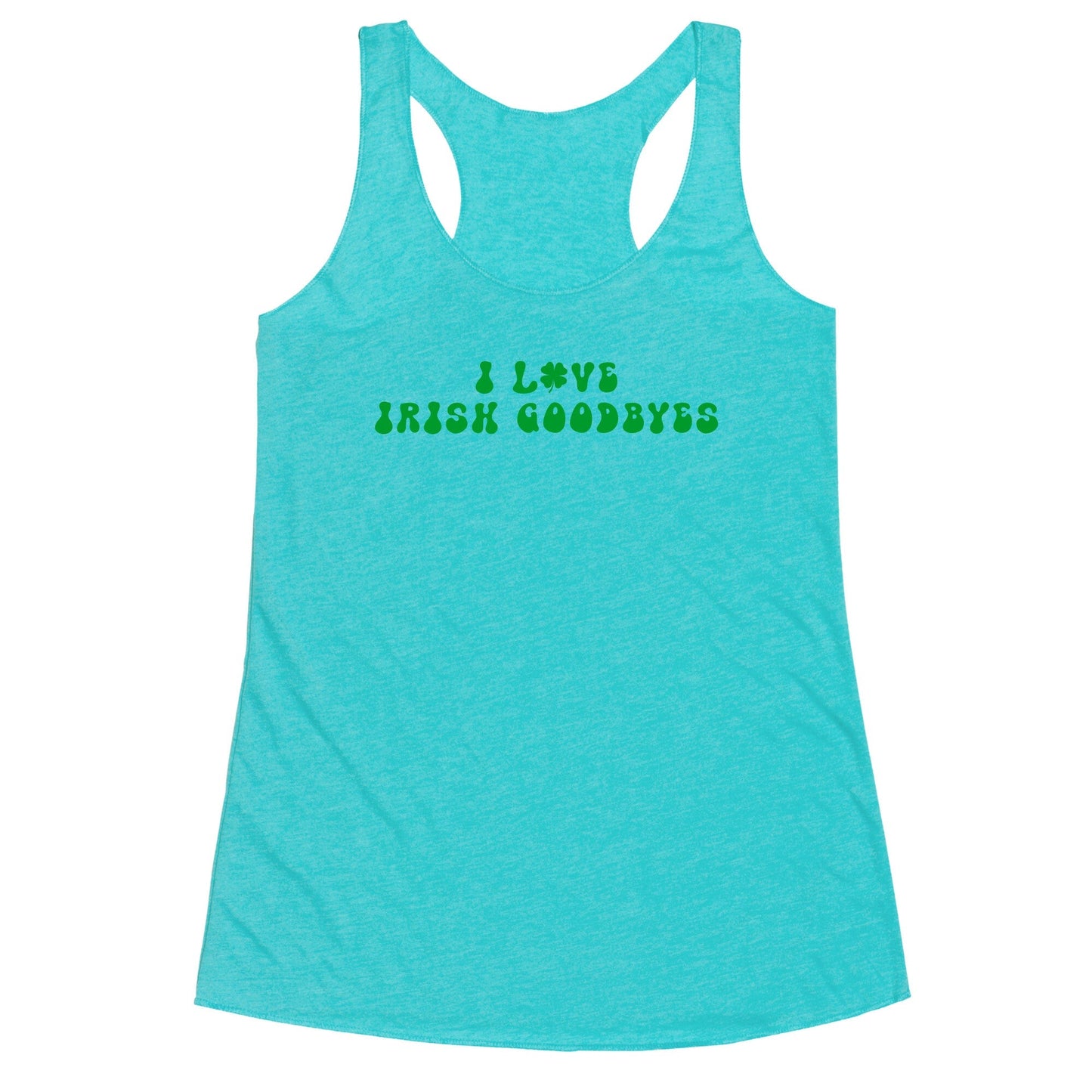 I Love Irish Goodbyes Racerback Tank