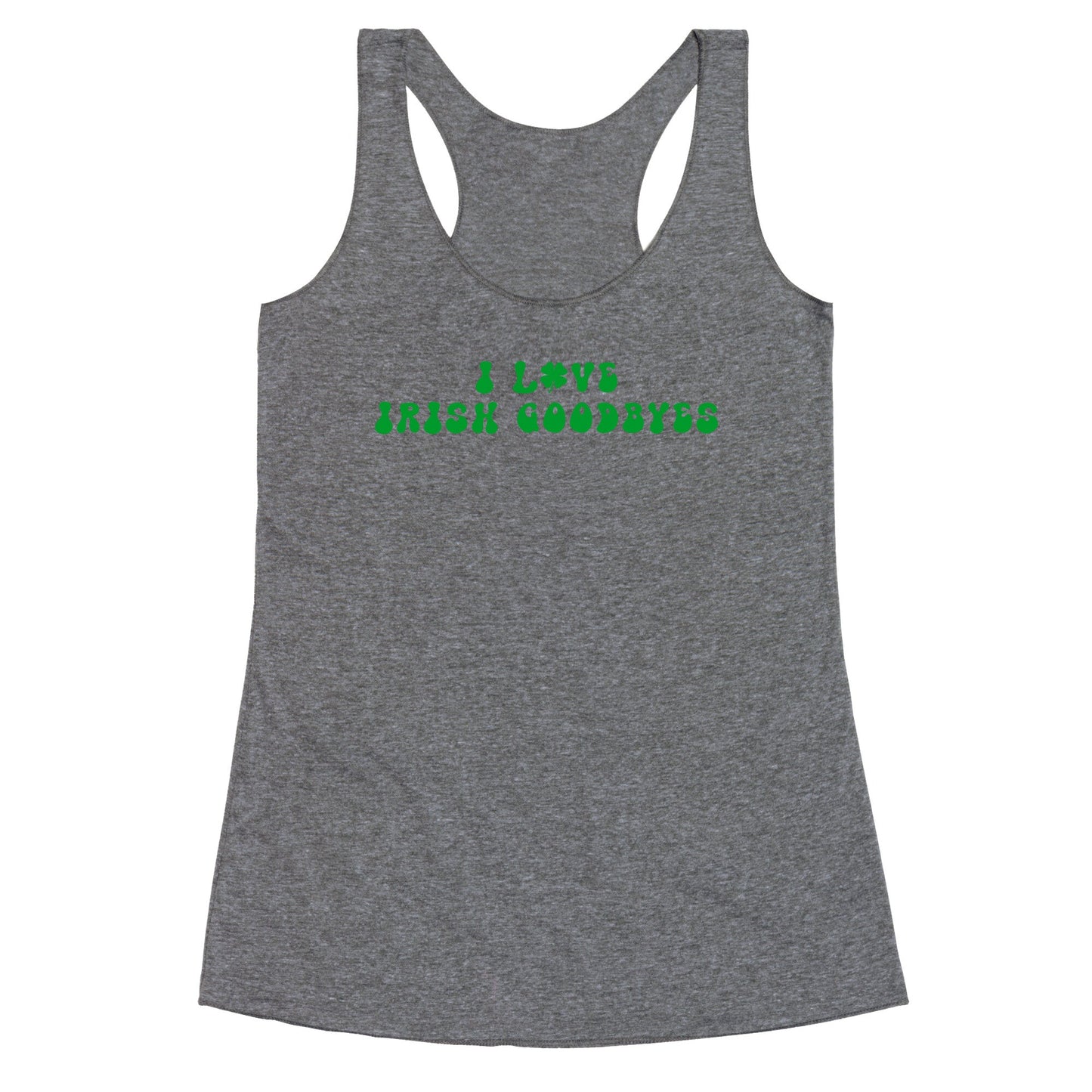 I Love Irish Goodbyes Racerback Tank