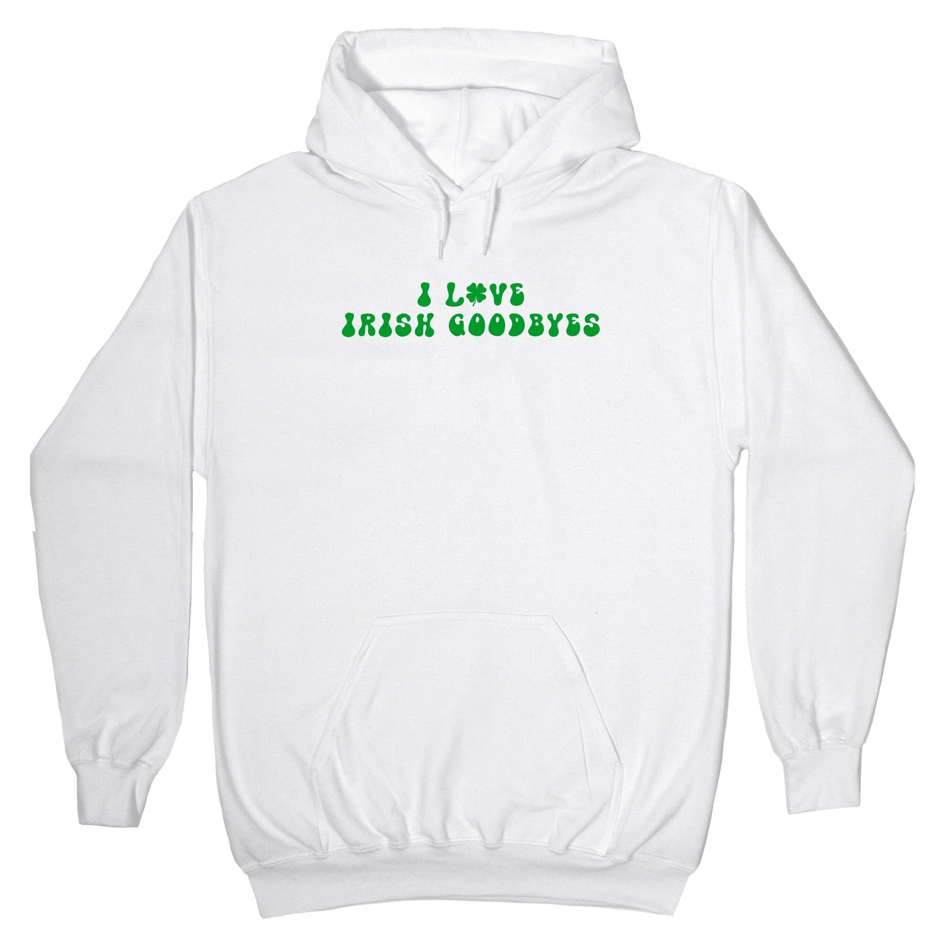 I Love Irish Goodbyes Hoodie