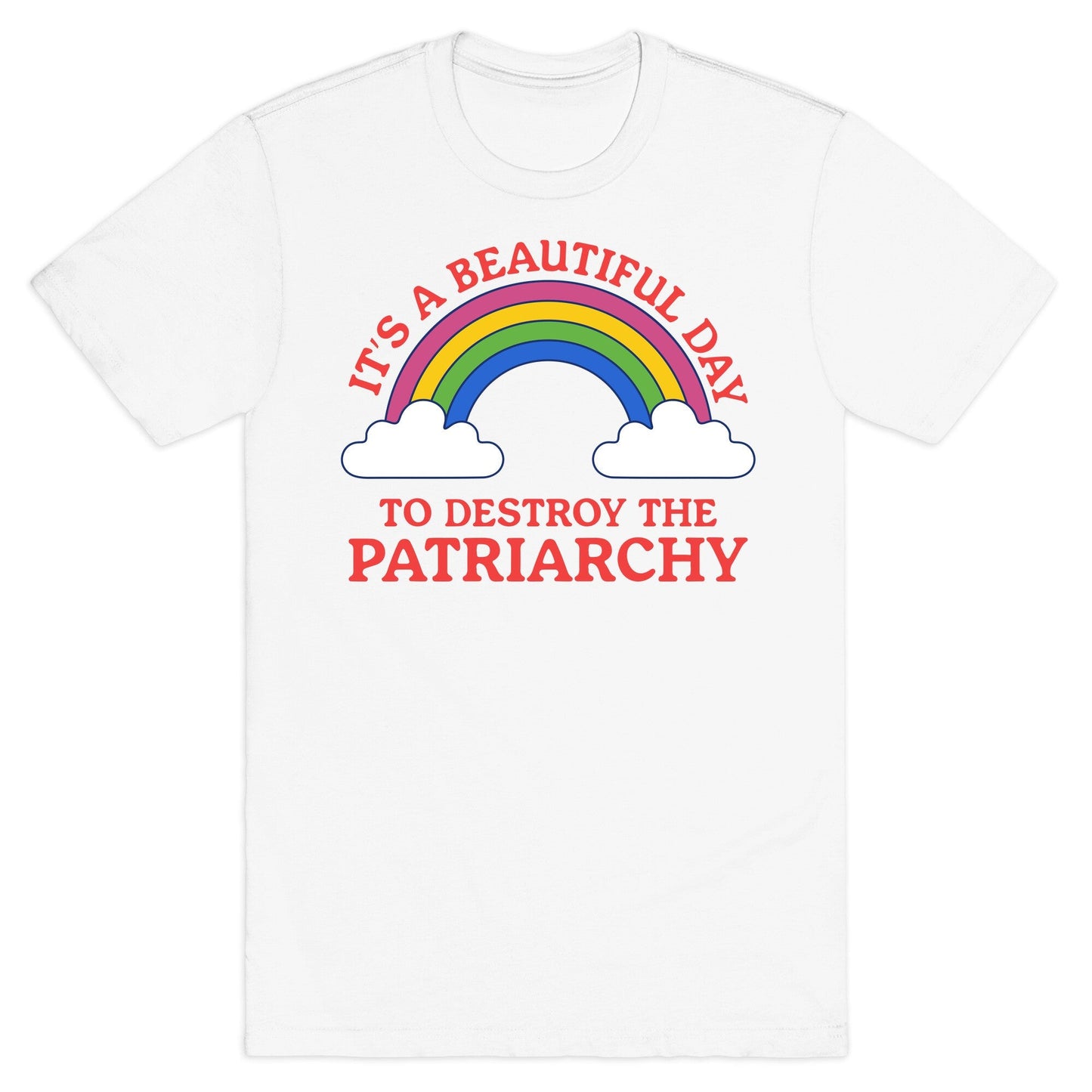 Beautiful Day To Destroy The Patriarchy T-Shirt
