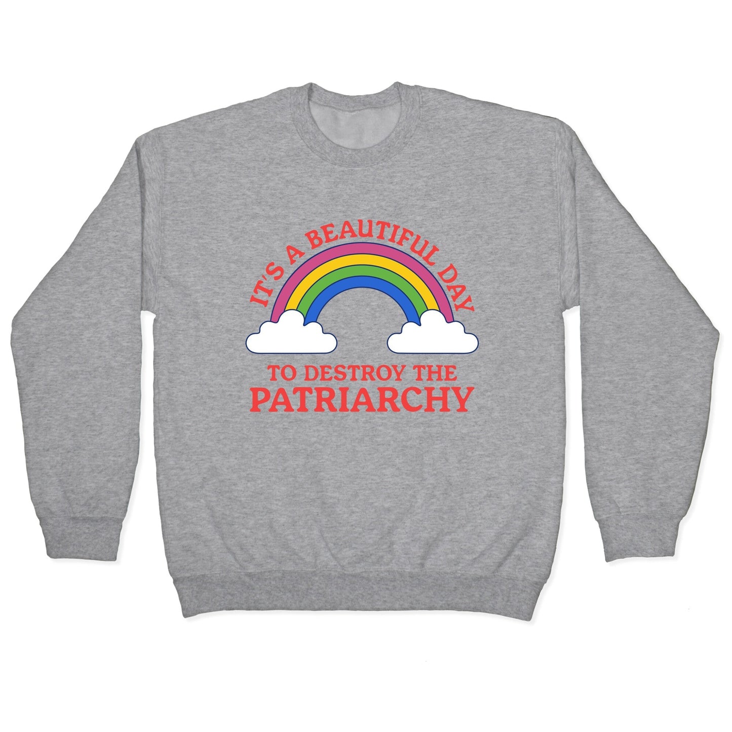 Beautiful Day To Destroy The Patriarchy Crewneck Sweatshirt