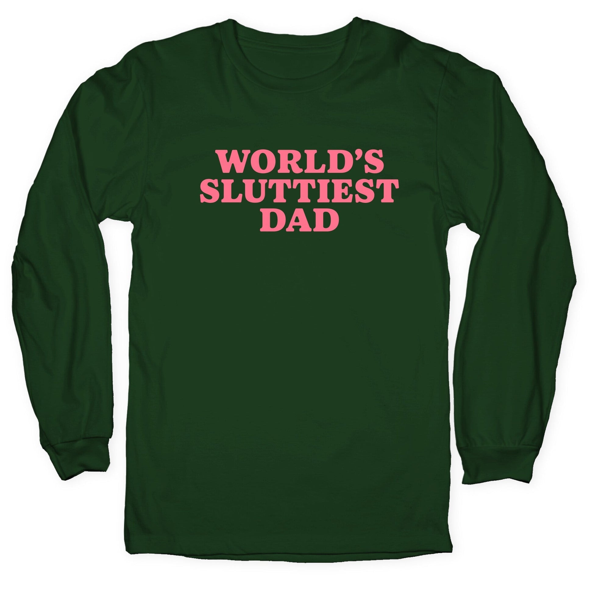Worlds Sluttiest Dad Longsleeve Tee