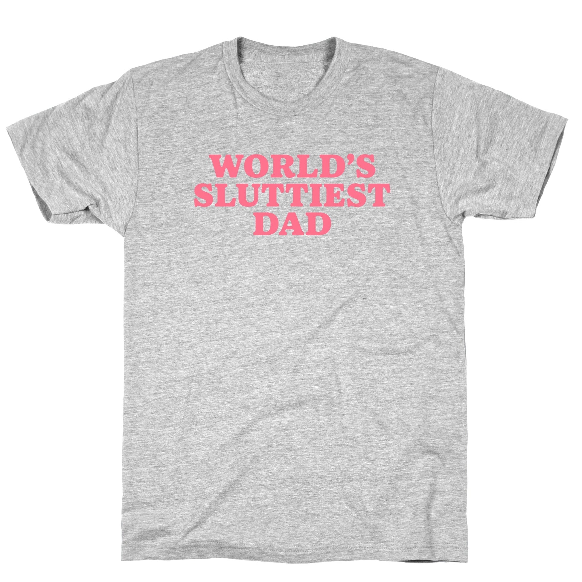 Worlds Sluttiest Dad T-Shirt