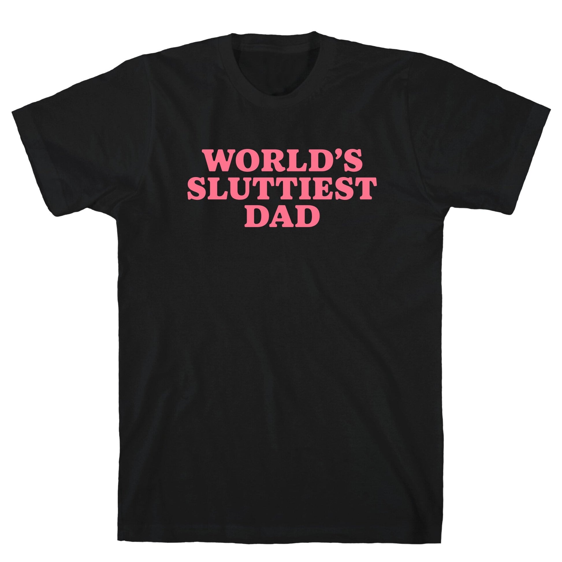 Worlds Sluttiest Dad T-Shirt