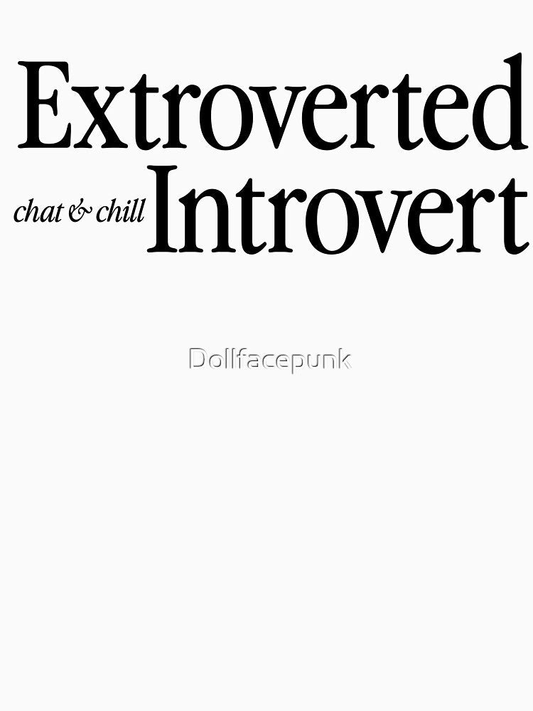 Extroverted Introvert by Dollfacepunk Unisex T-shirt, Sweatshirt, Hoodie, Long Sleeve Tee